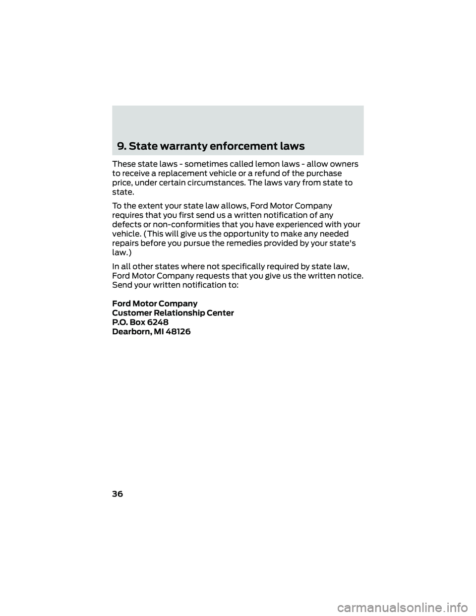 FORD GT 2020 Warranty Guide 9. State warranty enforcement laws
These state laws - sometimes called lemon laws - allow owners
to receive a replacement vehicle or a refund of the purchase
price, under certain circumstances. The la FORD GT 2020 Warranty Guide 9. State warranty enforcement laws
These state laws - sometimes called lemon laws - allow owners
to receive a replacement vehicle or a refund of the purchase
price, under certain circumstances. The la