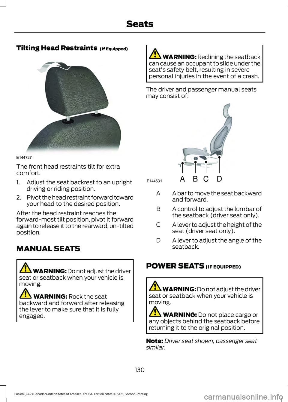 FORD FUSION 2020 Owners Manual Tilting Head Restraints (If Equipped)
The front head restraints tilt for extra
comfort.
1. Adjust the seat backrest to an upright
driving or riding position.
2. Pivot the head restraint forward towar FORD FUSION 2020 Owners Manual Tilting Head Restraints (If Equipped)
The front head restraints tilt for extra
comfort.
1. Adjust the seat backrest to an upright
driving or riding position.
2. Pivot the head restraint forward towar