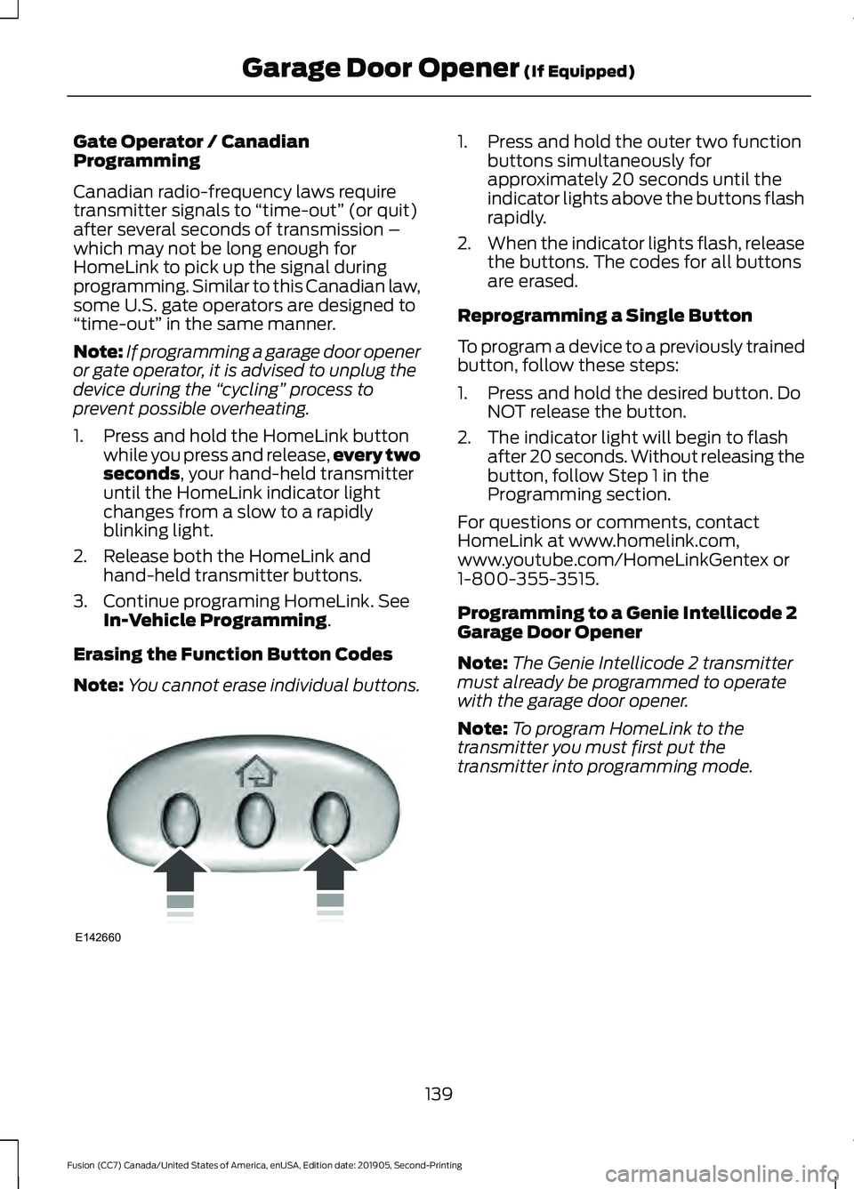 FORD FUSION 2020  Owners Manual Gate Operator / Canadian
Programming
Canadian radio-frequency laws require
transmitter signals to 
“time-out” (or quit)
after several seconds of transmission –
which may not be long enough for
H