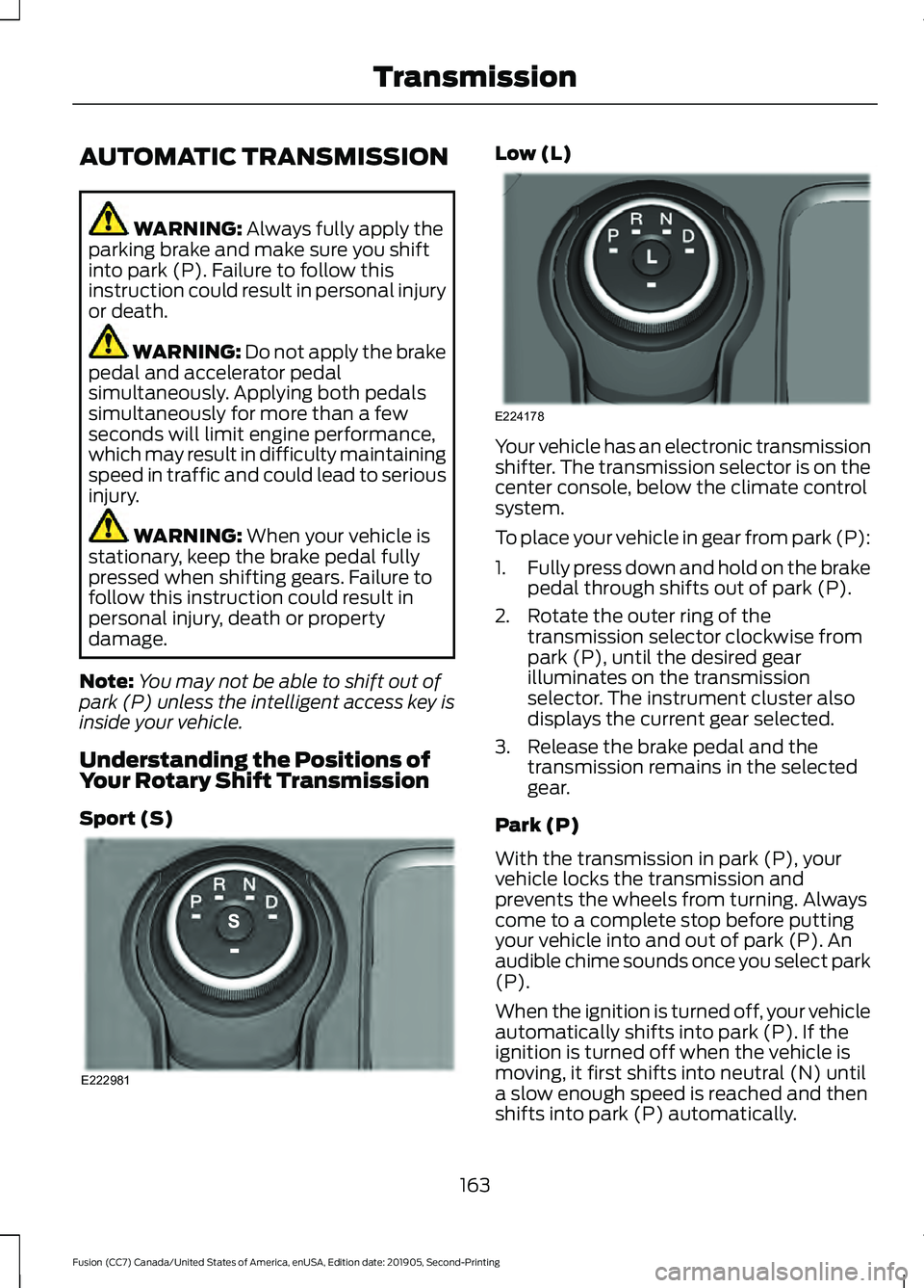 FORD FUSION 2020 Repair Manual AUTOMATIC TRANSMISSION
WARNING: Always fully apply the
parking brake and make sure you shift
into park (P). Failure to follow this
instruction could result in personal injury
or death. WARNING:
Do no FORD FUSION 2020 Repair Manual AUTOMATIC TRANSMISSION
WARNING: Always fully apply the
parking brake and make sure you shift
into park (P). Failure to follow this
instruction could result in personal injury
or death. WARNING:
Do no