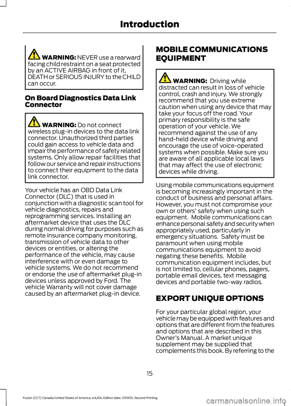 FORD FUSION 2020  Owners Manual WARNING: NEVER use a rearward
facing child restraint on a seat protected
by an ACTIVE AIRBAG in front of it,
DEATH or SERIOUS INJURY to the CHILD
can occur.
On Board Diagnostics Data Link
Connector WA