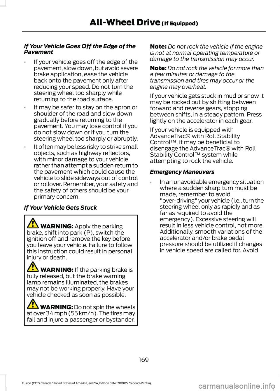 FORD FUSION 2020 Owners Manual If Your Vehicle Goes Off the Edge of the
Pavement
•
If your vehicle goes off the edge of the
pavement, slow down, but avoid severe
brake application, ease the vehicle
back onto the pavement only aft FORD FUSION 2020 Owners Manual If Your Vehicle Goes Off the Edge of the
Pavement
•
If your vehicle goes off the edge of the
pavement, slow down, but avoid severe
brake application, ease the vehicle
back onto the pavement only aft