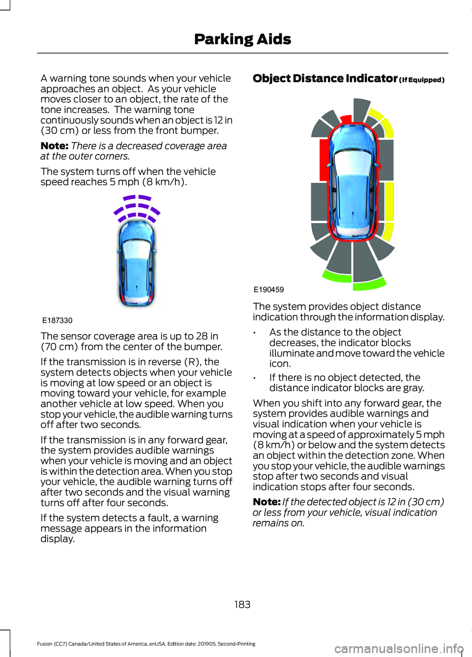 FORD FUSION 2020 Manual PDF A warning tone sounds when your vehicle
approaches an object. As your vehicle
moves closer to an object, the rate of the
tone increases. The warning tone
continuously sounds when an object is 12 in
FORD FUSION 2020 Manual PDF A warning tone sounds when your vehicle
approaches an object. As your vehicle
moves closer to an object, the rate of the
tone increases. The warning tone
continuously sounds when an object is 12 in