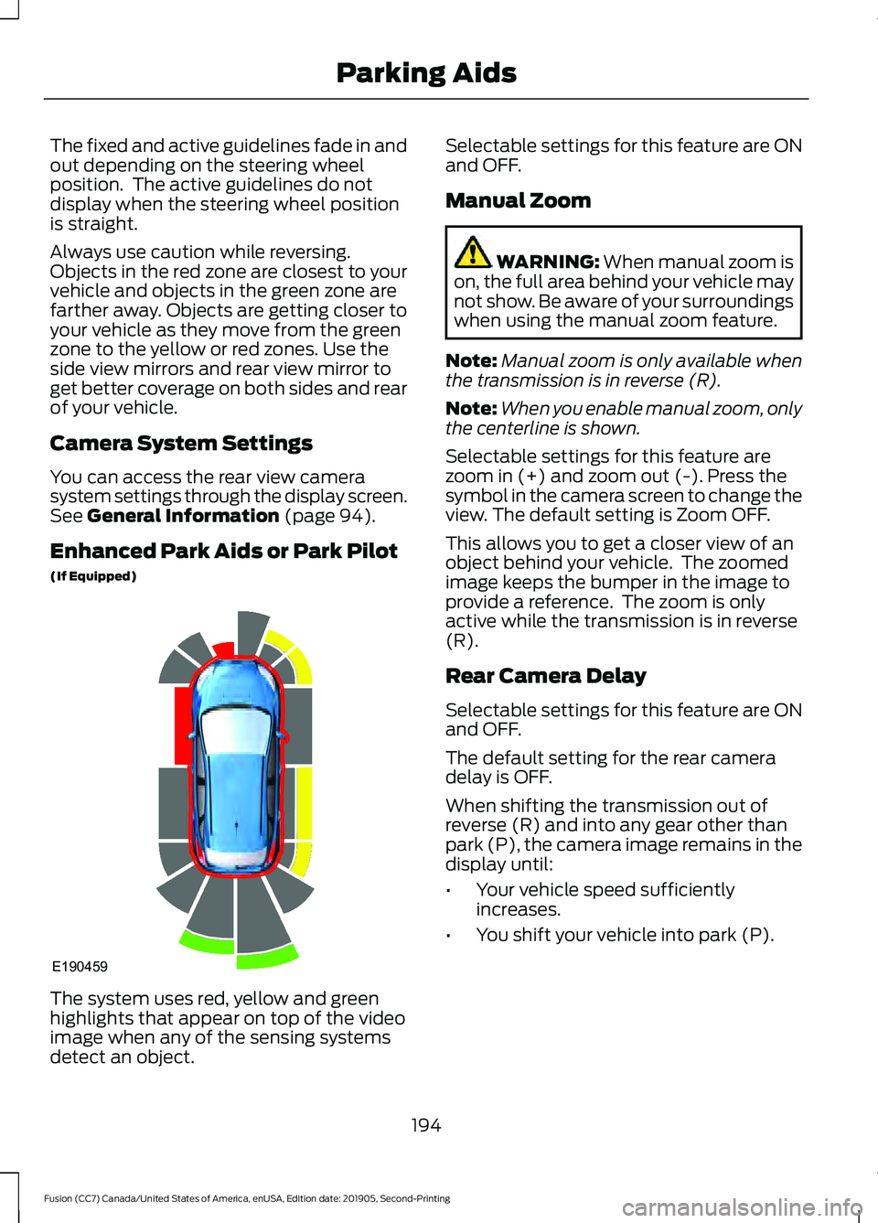 FORD FUSION 2020  Owners Manual The fixed and active guidelines fade in and
out depending on the steering wheel
position.  The active guidelines do not
display when the steering wheel position
is straight.
Always use caution while r