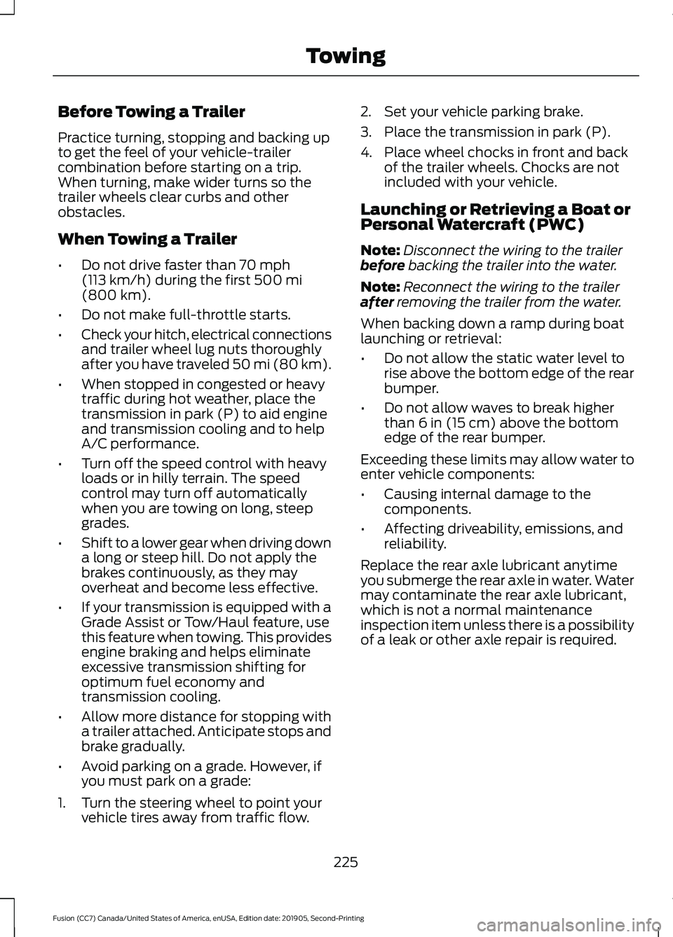 FORD FUSION 2020 Owners Manual Before Towing a Trailer
Practice turning, stopping and backing up
to get the feel of your vehicle-trailer
combination before starting on a trip.
When turning, make wider turns so the
trailer wheels cl FORD FUSION 2020 Owners Manual Before Towing a Trailer
Practice turning, stopping and backing up
to get the feel of your vehicle-trailer
combination before starting on a trip.
When turning, make wider turns so the
trailer wheels cl