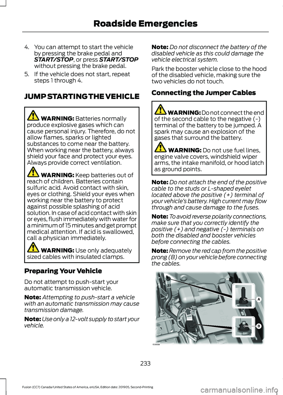 FORD FUSION 2020 Owners Guide 4. You can attempt to start the vehicle
by pressing the brake pedal and
START/STOP, or press START/STOP
without pressing the brake pedal.
5. If the vehicle does not start, repeat steps 1 through 4.
JU FORD FUSION 2020 Owners Guide 4. You can attempt to start the vehicle
by pressing the brake pedal and
START/STOP, or press START/STOP
without pressing the brake pedal.
5. If the vehicle does not start, repeat steps 1 through 4.
JU