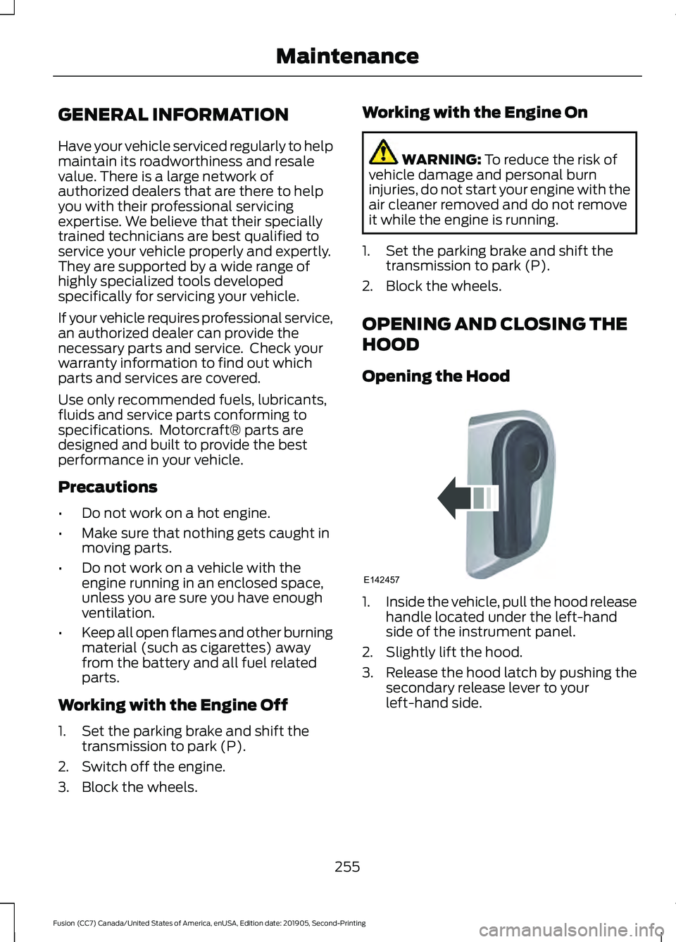 FORD FUSION 2020 User Guide GENERAL INFORMATION
Have your vehicle serviced regularly to help
maintain its roadworthiness and resale
value. There is a large network of
authorized dealers that are there to help
you with their prof FORD FUSION 2020 User Guide GENERAL INFORMATION
Have your vehicle serviced regularly to help
maintain its roadworthiness and resale
value. There is a large network of
authorized dealers that are there to help
you with their prof