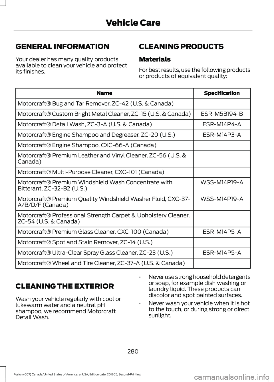 FORD FUSION 2020 Manual PDF GENERAL INFORMATION
Your dealer has many quality products
available to clean your vehicle and protect
its finishes.
CLEANING PRODUCTS
Materials
For best results, use the following products
or products FORD FUSION 2020 Manual PDF GENERAL INFORMATION
Your dealer has many quality products
available to clean your vehicle and protect
its finishes.
CLEANING PRODUCTS
Materials
For best results, use the following products
or products