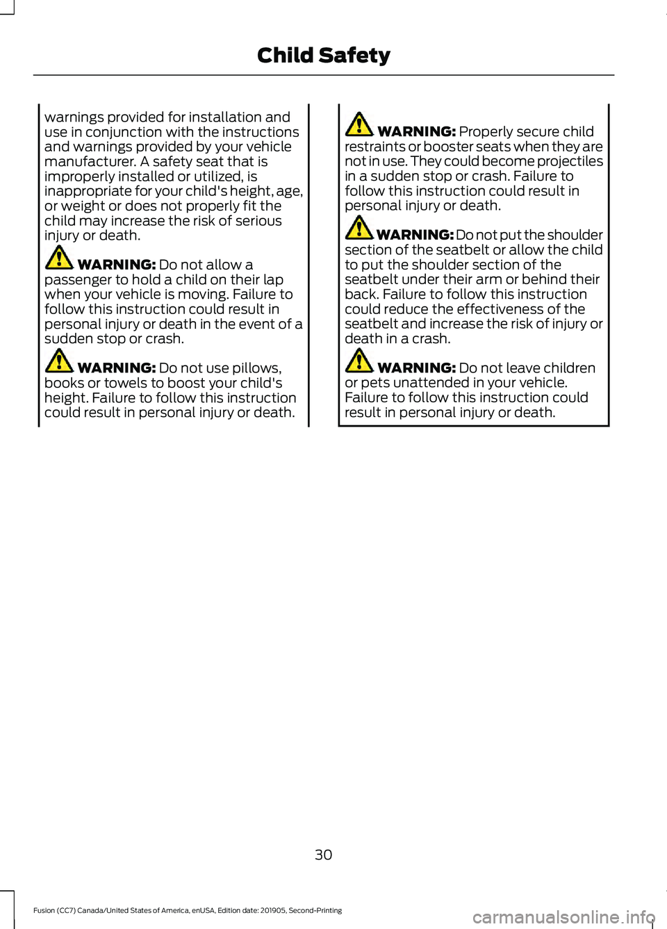 FORD FUSION 2020 Owners Manual warnings provided for installation and
use in conjunction with the instructions
and warnings provided by your vehicle
manufacturer. A safety seat that is
improperly installed or utilized, is
inappropr FORD FUSION 2020 Owners Manual warnings provided for installation and
use in conjunction with the instructions
and warnings provided by your vehicle
manufacturer. A safety seat that is
improperly installed or utilized, is
inappropr