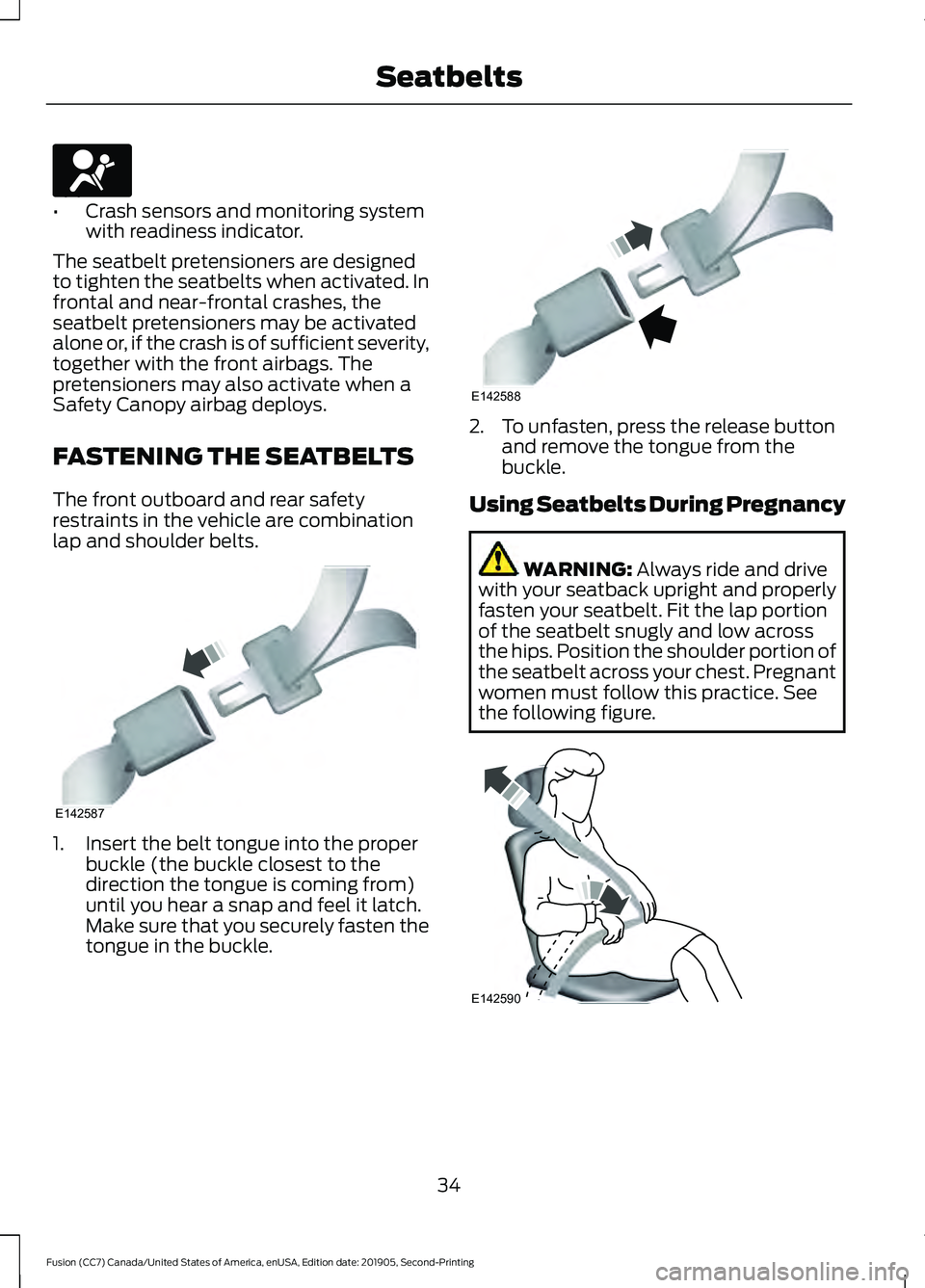 FORD FUSION 2020 Owners Manual •
Crash sensors and monitoring system
with readiness indicator.
The seatbelt pretensioners are designed
to tighten the seatbelts when activated. In
frontal and near-frontal crashes, the
seatbelt pre FORD FUSION 2020 Owners Manual •
Crash sensors and monitoring system
with readiness indicator.
The seatbelt pretensioners are designed
to tighten the seatbelts when activated. In
frontal and near-frontal crashes, the
seatbelt pre