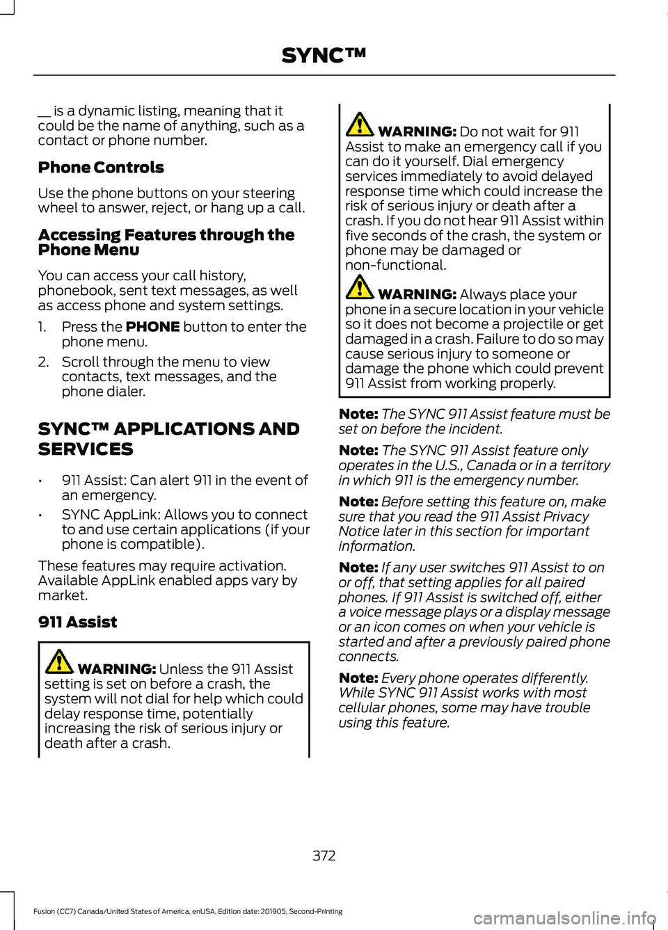 FORD FUSION 2020 Owners Manual __ is a dynamic listing, meaning that it
could be the name of anything, such as a
contact or phone number.
Phone Controls
Use the phone buttons on your steering
wheel to answer, reject, or hang up a c FORD FUSION 2020 Owners Manual __ is a dynamic listing, meaning that it
could be the name of anything, such as a
contact or phone number.
Phone Controls
Use the phone buttons on your steering
wheel to answer, reject, or hang up a c