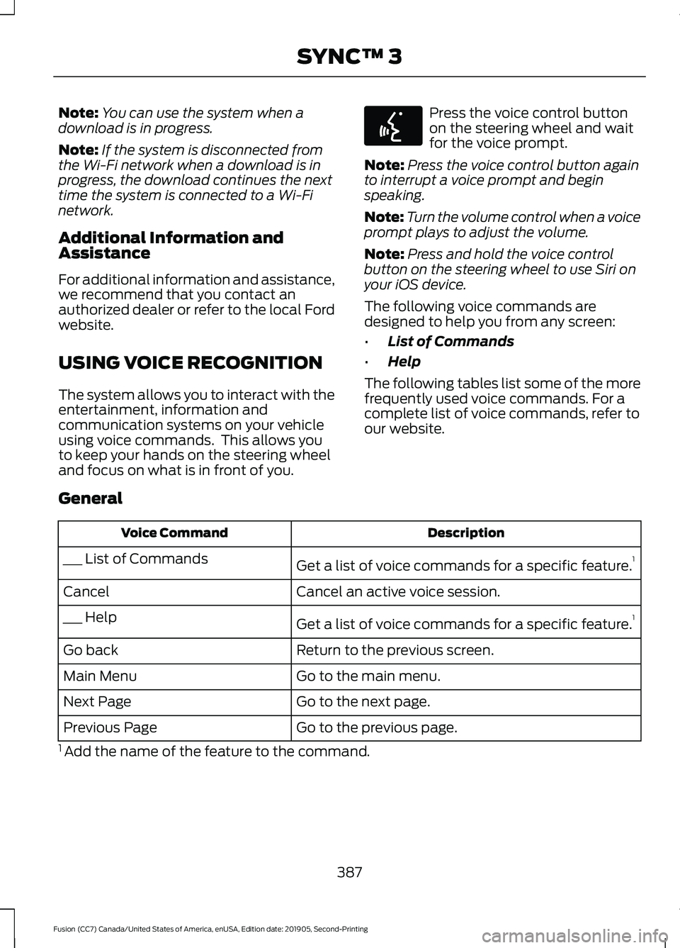 FORD FUSION 2020 Repair Manual Note:
You can use the system when a
download is in progress.
Note: If the system is disconnected from
the Wi-Fi network when a download is in
progress, the download continues the next
time the system 