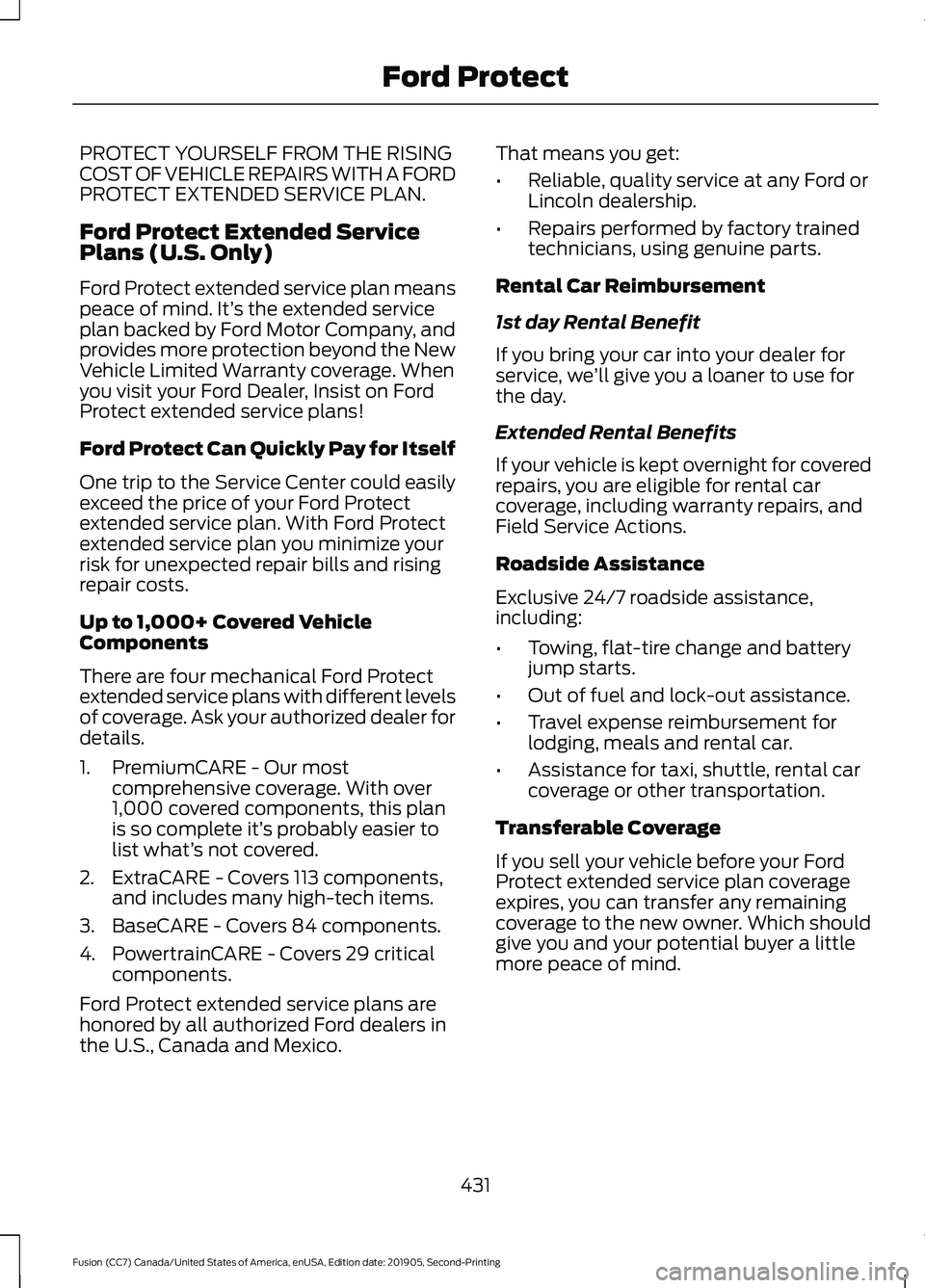 FORD FUSION 2020 Owners Manual PROTECT YOURSELF FROM THE RISING
COST OF VEHICLE REPAIRS WITH A FORD
PROTECT EXTENDED SERVICE PLAN.
Ford Protect Extended Service
Plans (U.S. Only)
Ford Protect extended service plan means
peace of mi FORD FUSION 2020 Owners Manual PROTECT YOURSELF FROM THE RISING
COST OF VEHICLE REPAIRS WITH A FORD
PROTECT EXTENDED SERVICE PLAN.
Ford Protect Extended Service
Plans (U.S. Only)
Ford Protect extended service plan means
peace of mi
