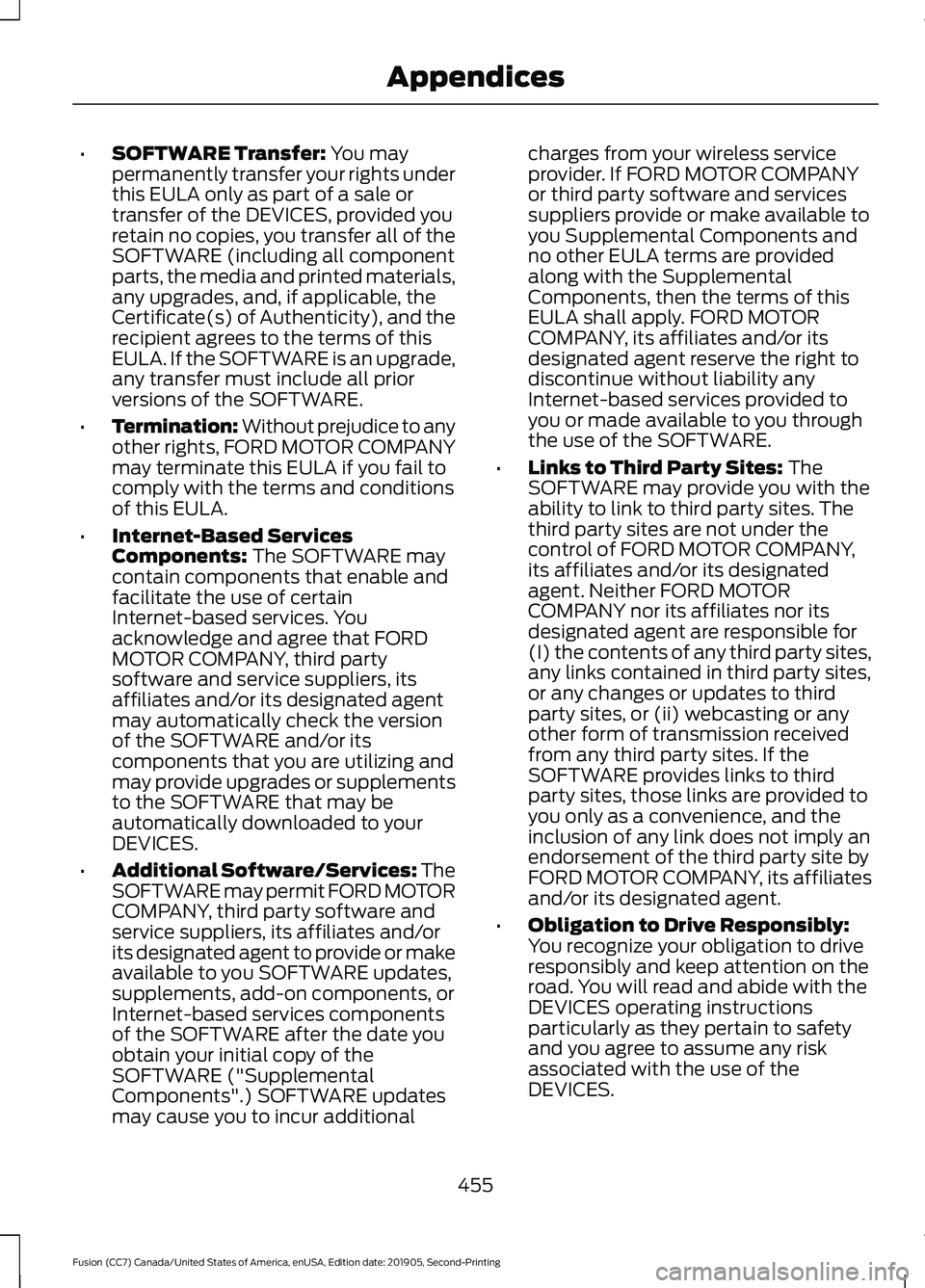 FORD FUSION 2020 Owners Manual •
SOFTWARE Transfer: You may
permanently transfer your rights under
this EULA only as part of a sale or
transfer of the DEVICES, provided you
retain no copies, you transfer all of the
SOFTWARE (incl FORD FUSION 2020 Owners Manual •
SOFTWARE Transfer: You may
permanently transfer your rights under
this EULA only as part of a sale or
transfer of the DEVICES, provided you
retain no copies, you transfer all of the
SOFTWARE (incl