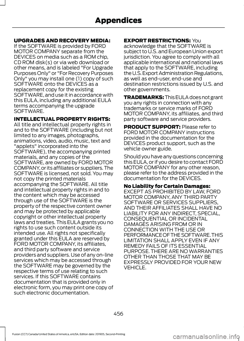 FORD FUSION 2020 Owners Manual UPGRADES AND RECOVERY MEDIA:
If the SOFTWARE is provided by FORD
MOTOR COMPANY separate from the
DEVICES on media such as a ROM chip,
CD ROM disk(s) or via web download or
other means, and is labeled FORD FUSION 2020 Owners Manual UPGRADES AND RECOVERY MEDIA:
If the SOFTWARE is provided by FORD
MOTOR COMPANY separate from the
DEVICES on media such as a ROM chip,
CD ROM disk(s) or via web download or
other means, and is labeled