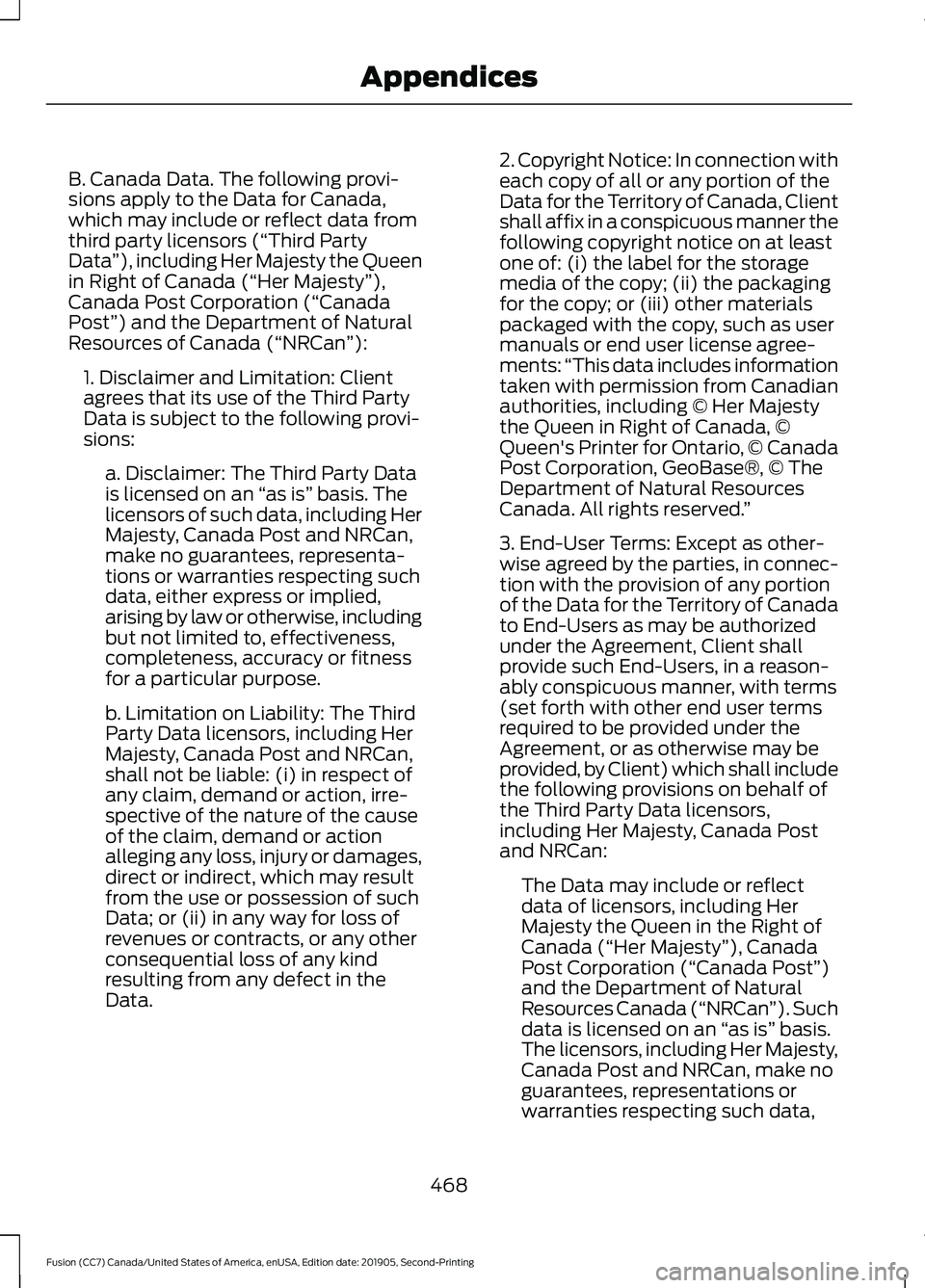 FORD FUSION 2020 Owners Manual B. Canada Data. The following provi-
sions apply to the Data for Canada,
which may include or reflect data from
third party licensors (“Third Party
Data
”), including Her Majesty the Queen
in Righ FORD FUSION 2020 Owners Manual B. Canada Data. The following provi-
sions apply to the Data for Canada,
which may include or reflect data from
third party licensors (“Third Party
Data
”), including Her Majesty the Queen
in Righ