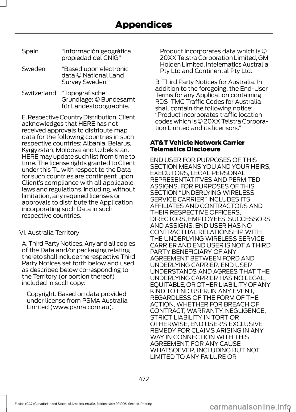 FORD FUSION 2020 Owners Manual “Información geográfica
propiedad del CNIG”
Spain
“Based upon electronic
data © National Land
Survey Sweden. ”
Sweden
“Topografische
Grundlage: © Bundesamt
für Landestopographie.
Switze FORD FUSION 2020 Owners Manual “Información geográfica
propiedad del CNIG”
Spain
“Based upon electronic
data © National Land
Survey Sweden. ”
Sweden
“Topografische
Grundlage: © Bundesamt
für Landestopographie.
Switze