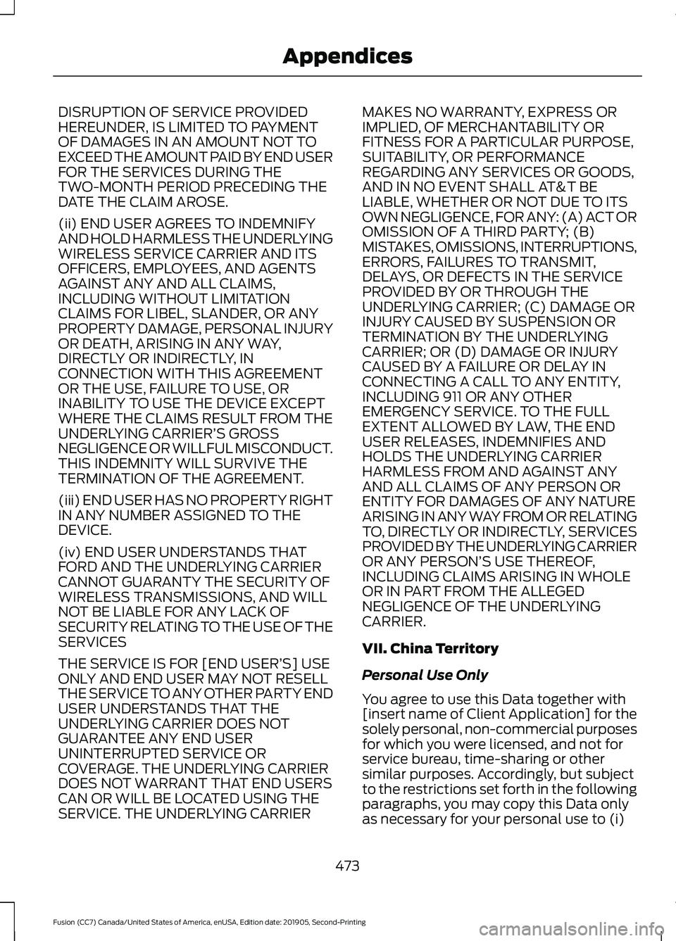 FORD FUSION 2020 Owners Manual DISRUPTION OF SERVICE PROVIDED
HEREUNDER, IS LIMITED TO PAYMENT
OF DAMAGES IN AN AMOUNT NOT TO
EXCEED THE AMOUNT PAID BY END USER
FOR THE SERVICES DURING THE
TWO-MONTH PERIOD PRECEDING THE
DATE THE CL FORD FUSION 2020 Owners Manual DISRUPTION OF SERVICE PROVIDED
HEREUNDER, IS LIMITED TO PAYMENT
OF DAMAGES IN AN AMOUNT NOT TO
EXCEED THE AMOUNT PAID BY END USER
FOR THE SERVICES DURING THE
TWO-MONTH PERIOD PRECEDING THE
DATE THE CL