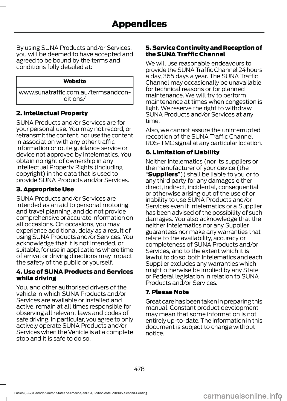 FORD FUSION 2020 Owners Manual By using SUNA Products and/or Services,
you will be deemed to have accepted and
agreed to be bound by the terms and
conditions fully detailed at:
Website
www.sunatraffic.com.au/termsandcon- ditions/
2 FORD FUSION 2020 Owners Manual By using SUNA Products and/or Services,
you will be deemed to have accepted and
agreed to be bound by the terms and
conditions fully detailed at:
Website
www.sunatraffic.com.au/termsandcon- ditions/
2