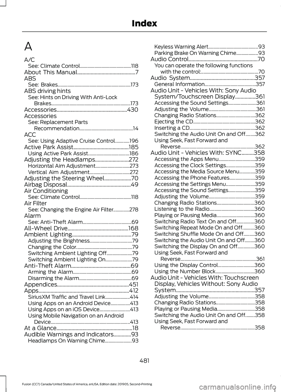 FORD FUSION 2020 Owners Manual A
A/C
See: Climate Control.......................................... 118
About This Manual...........................................7
ABS See: Brakes.................................................. FORD FUSION 2020 Owners Manual A
A/C
See: Climate Control.......................................... 118
About This Manual...........................................7
ABS See: Brakes..................................................