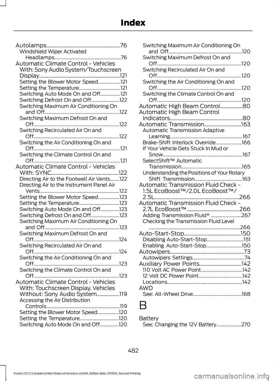 FORD FUSION 2020 Owners Manual Autolamps........................................................76
Windshield Wiper Activated
Headlamps........................................................ 76
Automatic Climate Control - Vehicles FORD FUSION 2020 Owners Manual Autolamps........................................................76
Windshield Wiper Activated
Headlamps........................................................ 76
Automatic Climate Control - Vehicles