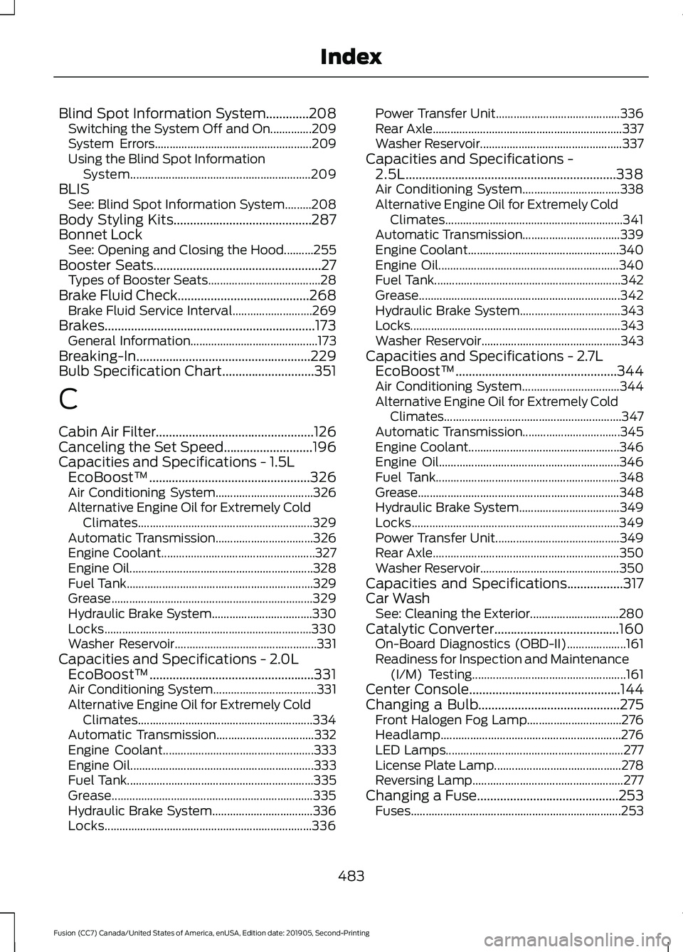 FORD FUSION 2020 Owners Manual Blind Spot Information System.............208
Switching the System Off and On..............209
System Errors..................................................... 209
Using the Blind Spot Information S FORD FUSION 2020 Owners Manual Blind Spot Information System.............208
Switching the System Off and On..............209
System Errors..................................................... 209
Using the Blind Spot Information S