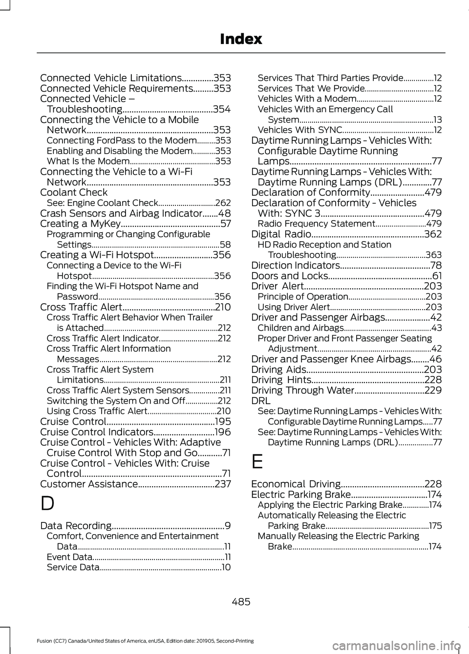 FORD FUSION 2020  Owners Manual Connected Vehicle Limitations..............353
Connected Vehicle Requirements.........353
Connected Vehicle – Troubleshooting........................................354
Connecting the Vehicle to a M