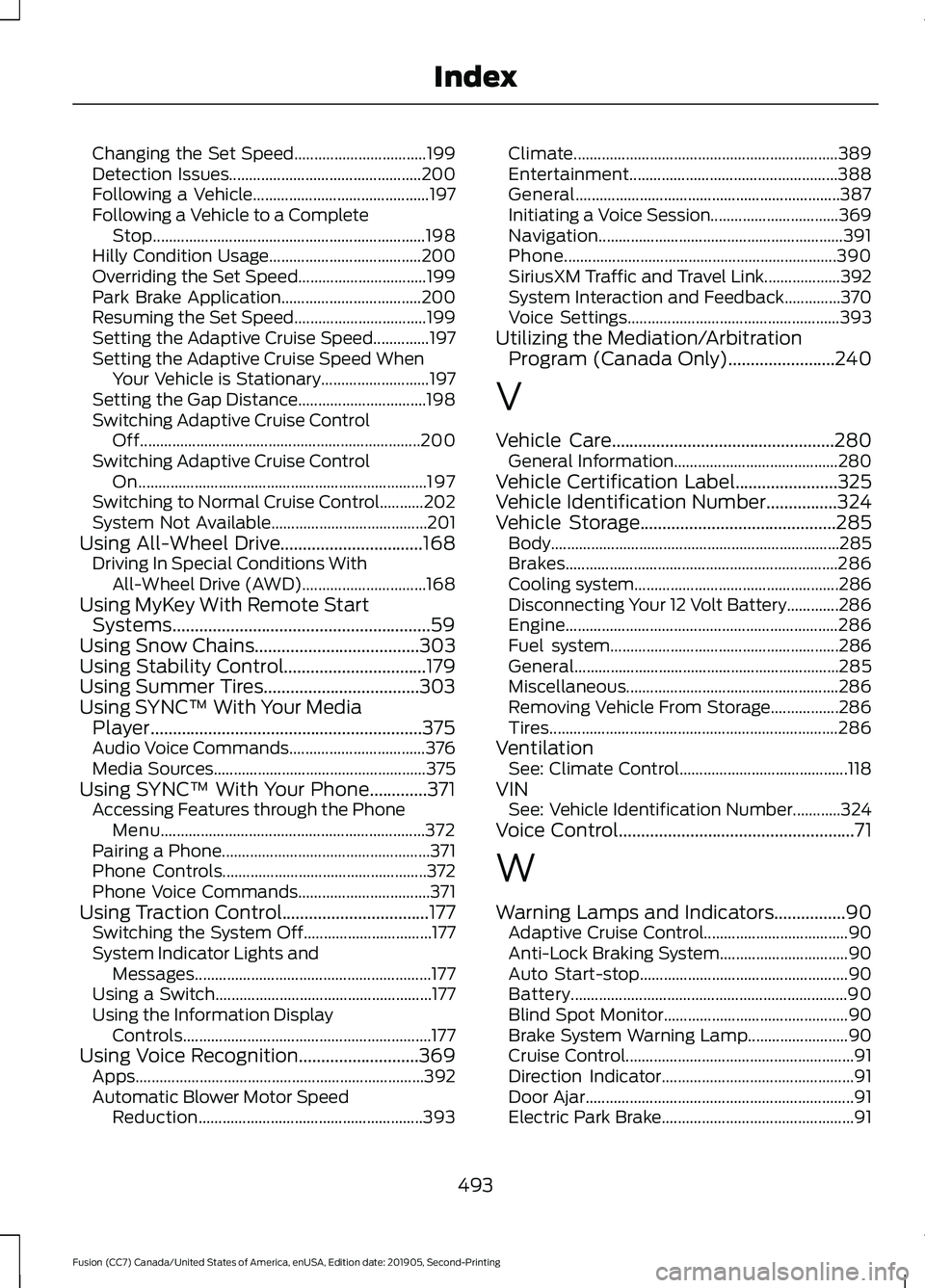 FORD FUSION 2020 Owners Manual Changing the Set Speed.................................
199
Detection Issues................................................ 200
Following a Vehicle............................................ 197
Fol FORD FUSION 2020 Owners Manual Changing the Set Speed.................................
199
Detection Issues................................................ 200
Following a Vehicle............................................ 197
Fol