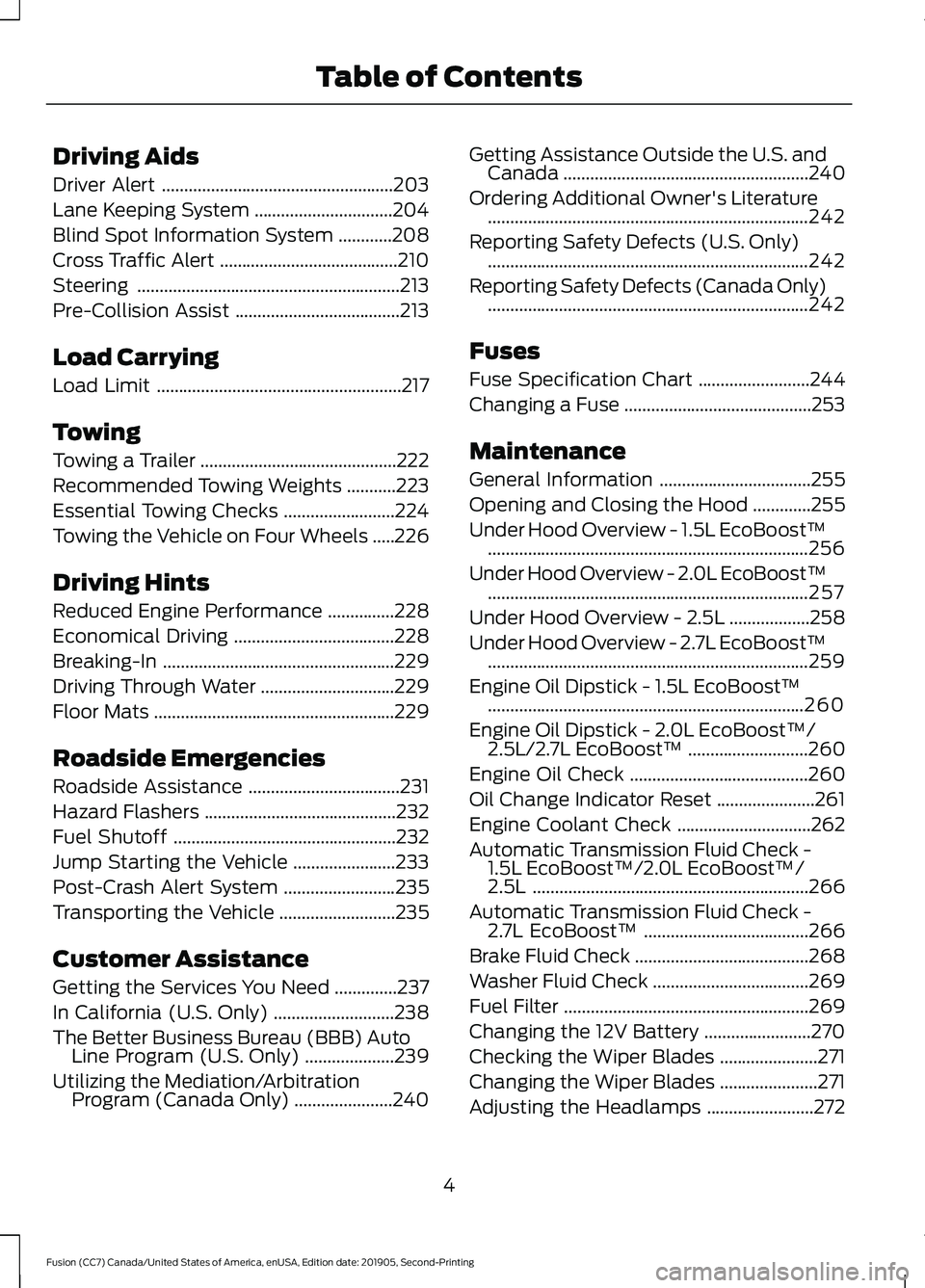 FORD FUSION 2020 Owners Manual Driving Aids
Driver Alert
....................................................203
Lane Keeping System ...............................
204
Blind Spot Information System ............
208
Cross Traffic A FORD FUSION 2020 Owners Manual Driving Aids
Driver Alert
....................................................203
Lane Keeping System ...............................
204
Blind Spot Information System ............
208
Cross Traffic A