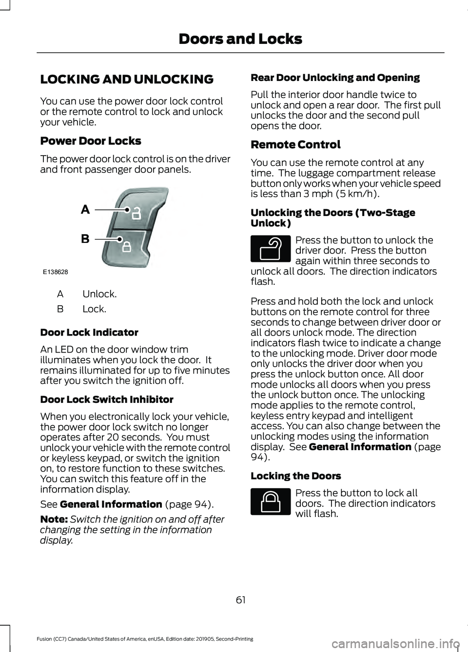 FORD FUSION 2020 User Guide LOCKING AND UNLOCKING
You can use the power door lock control
or the remote control to lock and unlock
your vehicle.
Power Door Locks
The power door lock control is on the driver
and front passenger d FORD FUSION 2020 User Guide LOCKING AND UNLOCKING
You can use the power door lock control
or the remote control to lock and unlock
your vehicle.
Power Door Locks
The power door lock control is on the driver
and front passenger d