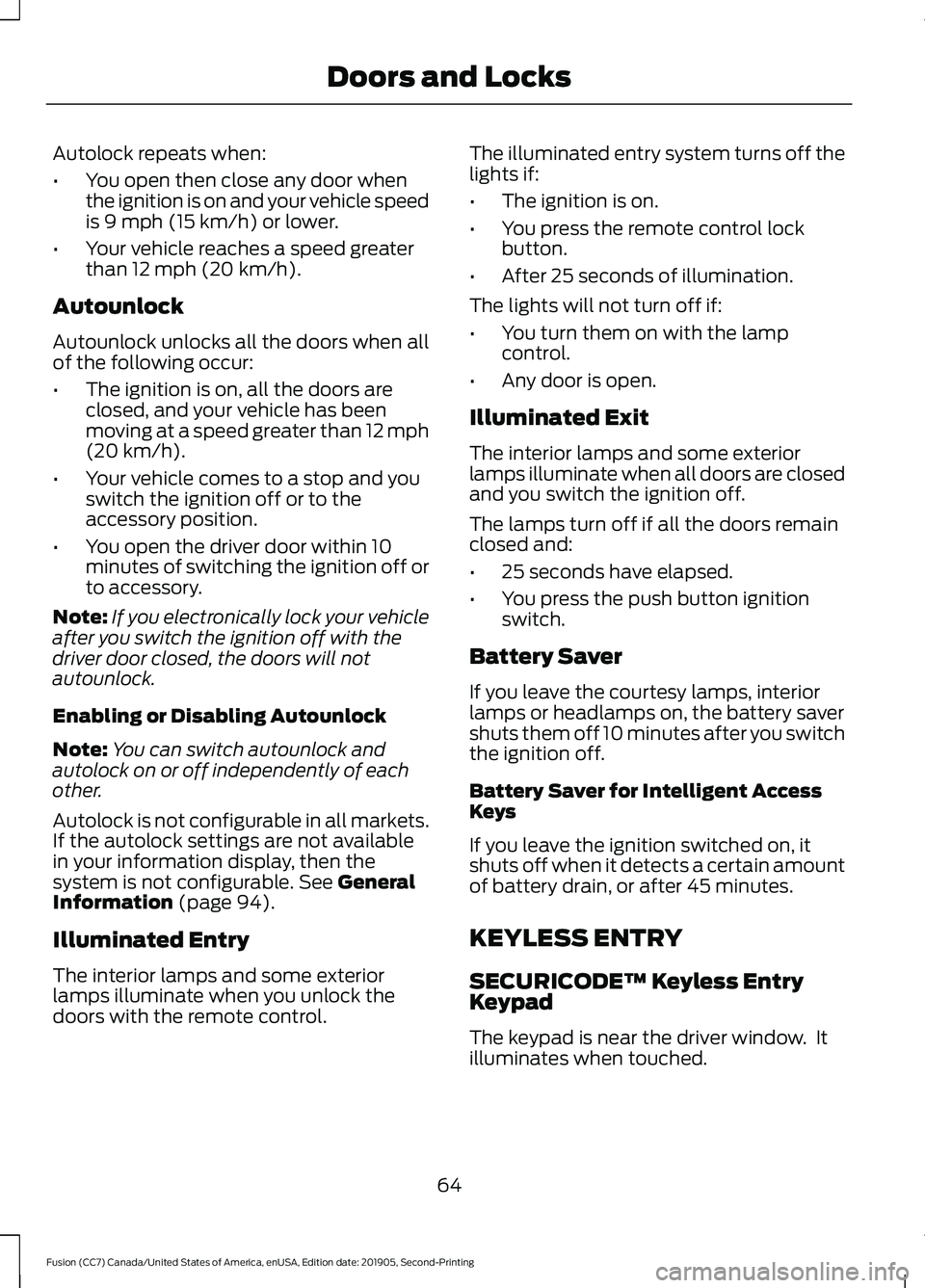 FORD FUSION 2020 User Guide Autolock repeats when:
•
You open then close any door when
the ignition is on and your vehicle speed
is 9 mph (15 km/h) or lower.
• Your vehicle reaches a speed greater
than
12 mph (20 km/h).
Aut FORD FUSION 2020 User Guide Autolock repeats when:
•
You open then close any door when
the ignition is on and your vehicle speed
is 9 mph (15 km/h) or lower.
• Your vehicle reaches a speed greater
than
12 mph (20 km/h).
Aut