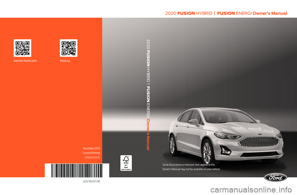 FORD FUSION/HYBRID 2020  Owners Manual 2020 FUSION  HYBRID  |
  FUSION ENERGI Owner’s Manual
ford.caowner.ford.com
December 2019
Second Printing  Litho in U.S.A.
LE5J 19A321 HB
Some illustrations or features that appear in this  
Owner�