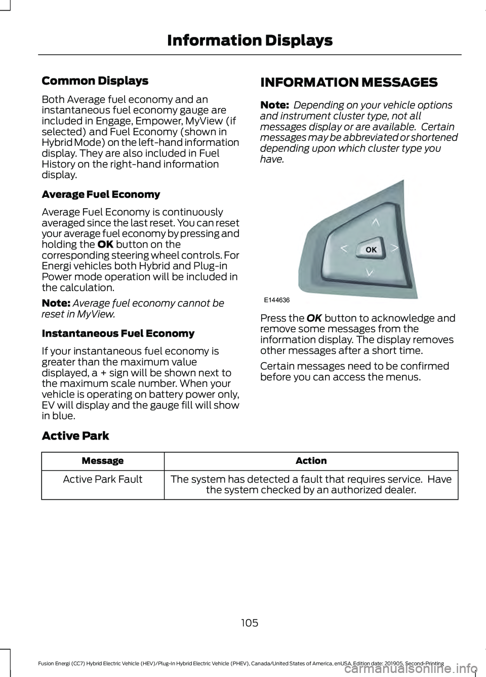 FORD FUSION/HYBRID 2020 Owners Manual Common Displays
Both Average fuel economy and an
instantaneous fuel economy gauge are
included in Engage, Empower, MyView (if
selected) and Fuel Economy (shown in
Hybrid Mode) on the left-hand informa FORD FUSION/HYBRID 2020 Owners Manual Common Displays
Both Average fuel economy and an
instantaneous fuel economy gauge are
included in Engage, Empower, MyView (if
selected) and Fuel Economy (shown in
Hybrid Mode) on the left-hand informa