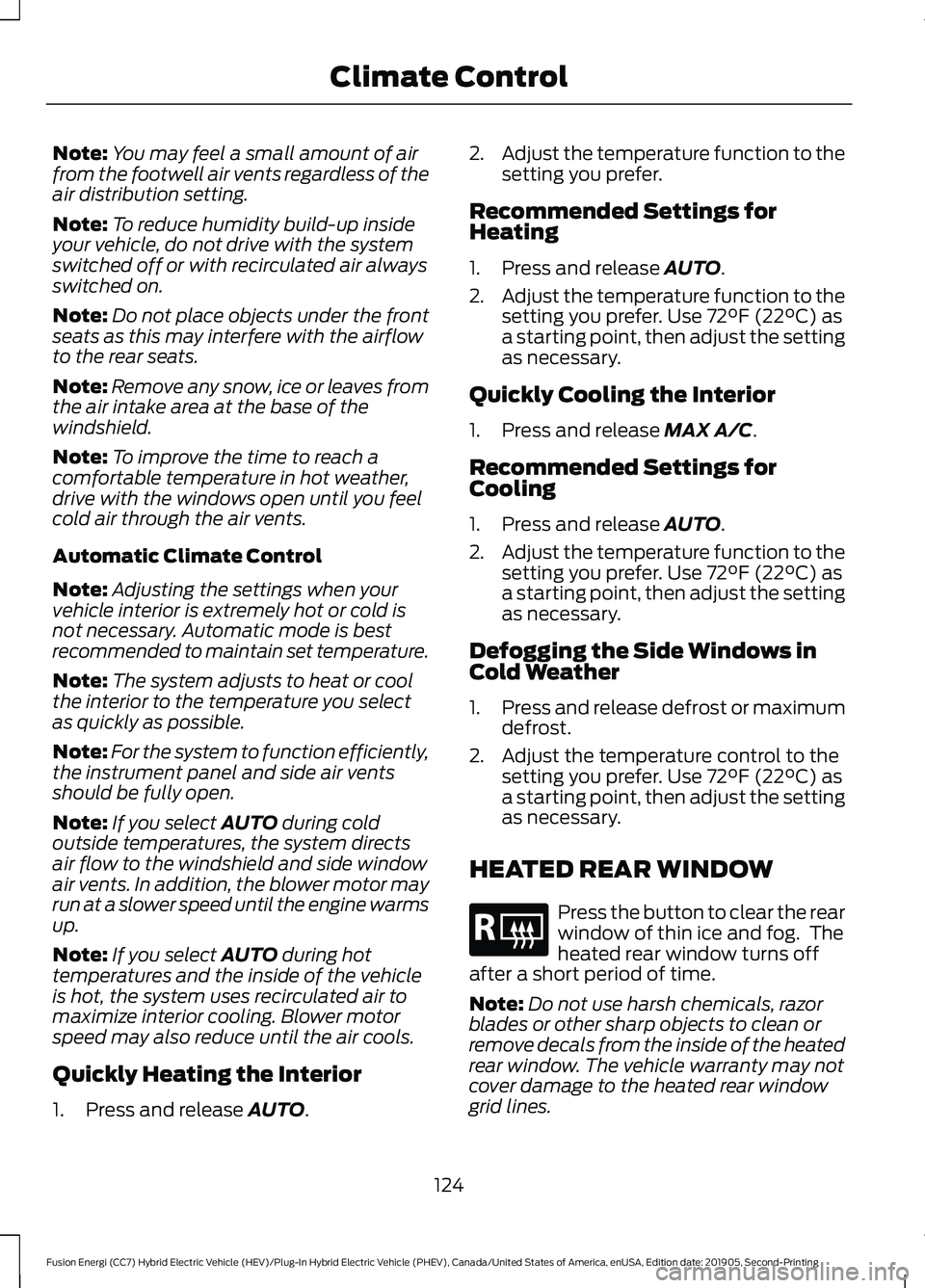 FORD FUSION/HYBRID 2020 Owners Manual Note:
You may feel a small amount of air
from the footwell air vents regardless of the
air distribution setting.
Note: To reduce humidity build-up inside
your vehicle, do not drive with the system
swi FORD FUSION/HYBRID 2020 Owners Manual Note:
You may feel a small amount of air
from the footwell air vents regardless of the
air distribution setting.
Note: To reduce humidity build-up inside
your vehicle, do not drive with the system
swi
