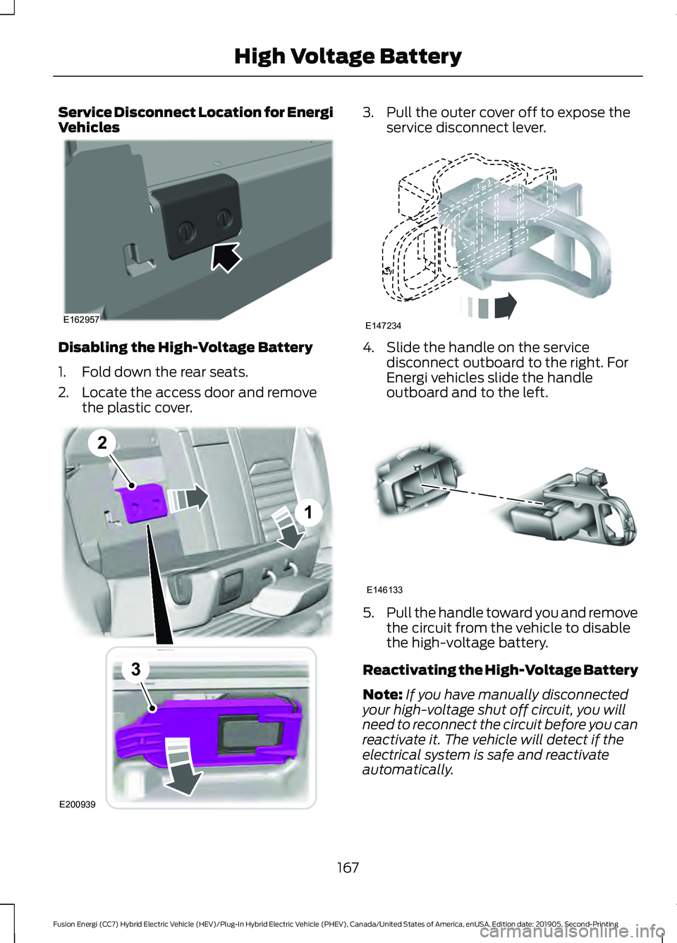 FORD FUSION/HYBRID 2020 Owners Manual Service Disconnect Location for Energi
Vehicles
Disabling the High-Voltage Battery
1. Fold down the rear seats.
2. Locate the access door and remove
the plastic cover. 3. Pull the outer cover off to e FORD FUSION/HYBRID 2020 Owners Manual Service Disconnect Location for Energi
Vehicles
Disabling the High-Voltage Battery
1. Fold down the rear seats.
2. Locate the access door and remove
the plastic cover. 3. Pull the outer cover off to e