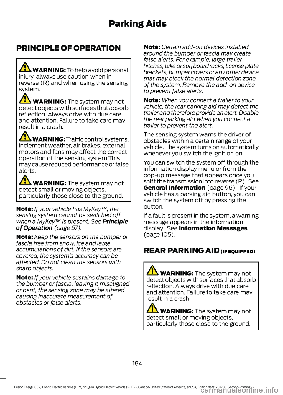 FORD FUSION/HYBRID 2020  Owners Manual PRINCIPLE OF OPERATION
WARNING: To help avoid personal
injury, always use caution when in
reverse (R) and when using the sensing
system. WARNING: 
The system may not
detect objects with surfaces that 