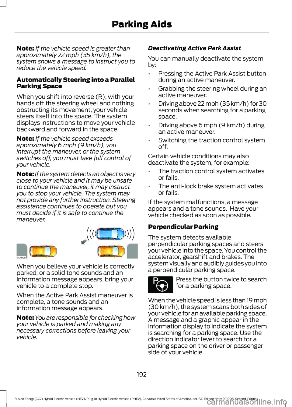 FORD FUSION/HYBRID 2020 Owners Manual Note:
If the vehicle speed is greater than
approximately 22 mph (35 km/h), the
system shows a message to instruct you to
reduce the vehicle speed.
Automatically Steering into a Parallel
Parking Space
FORD FUSION/HYBRID 2020 Owners Manual Note:
If the vehicle speed is greater than
approximately 22 mph (35 km/h), the
system shows a message to instruct you to
reduce the vehicle speed.
Automatically Steering into a Parallel
Parking Space