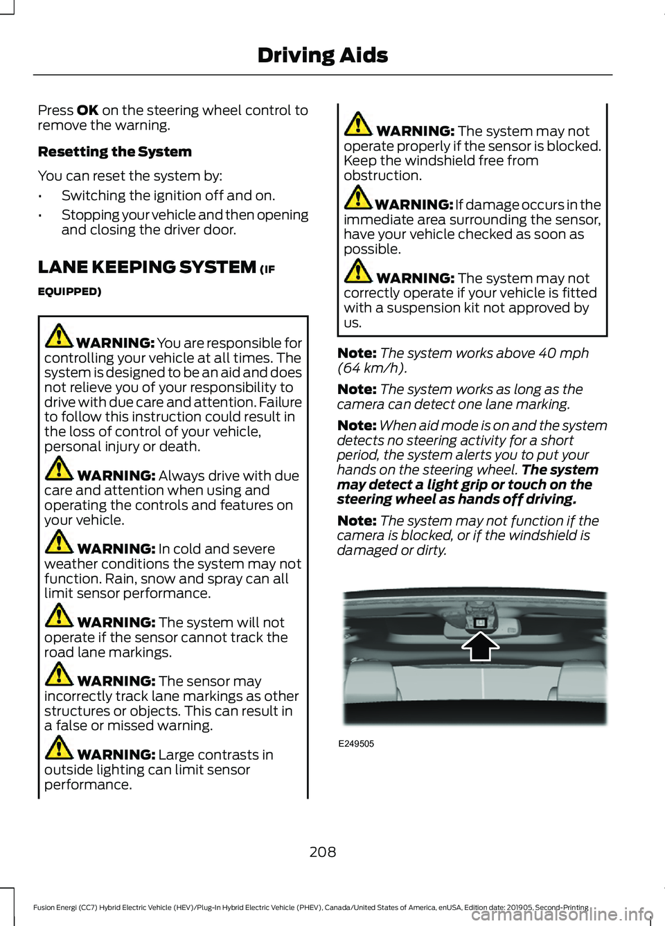 FORD FUSION/HYBRID 2020 Service Manual Press OK on the steering wheel control to
remove the warning.
Resetting the System
You can reset the system by:
• Switching the ignition off and on.
• Stopping your vehicle and then opening
and cl FORD FUSION/HYBRID 2020 Service Manual Press OK on the steering wheel control to
remove the warning.
Resetting the System
You can reset the system by:
• Switching the ignition off and on.
• Stopping your vehicle and then opening
and cl