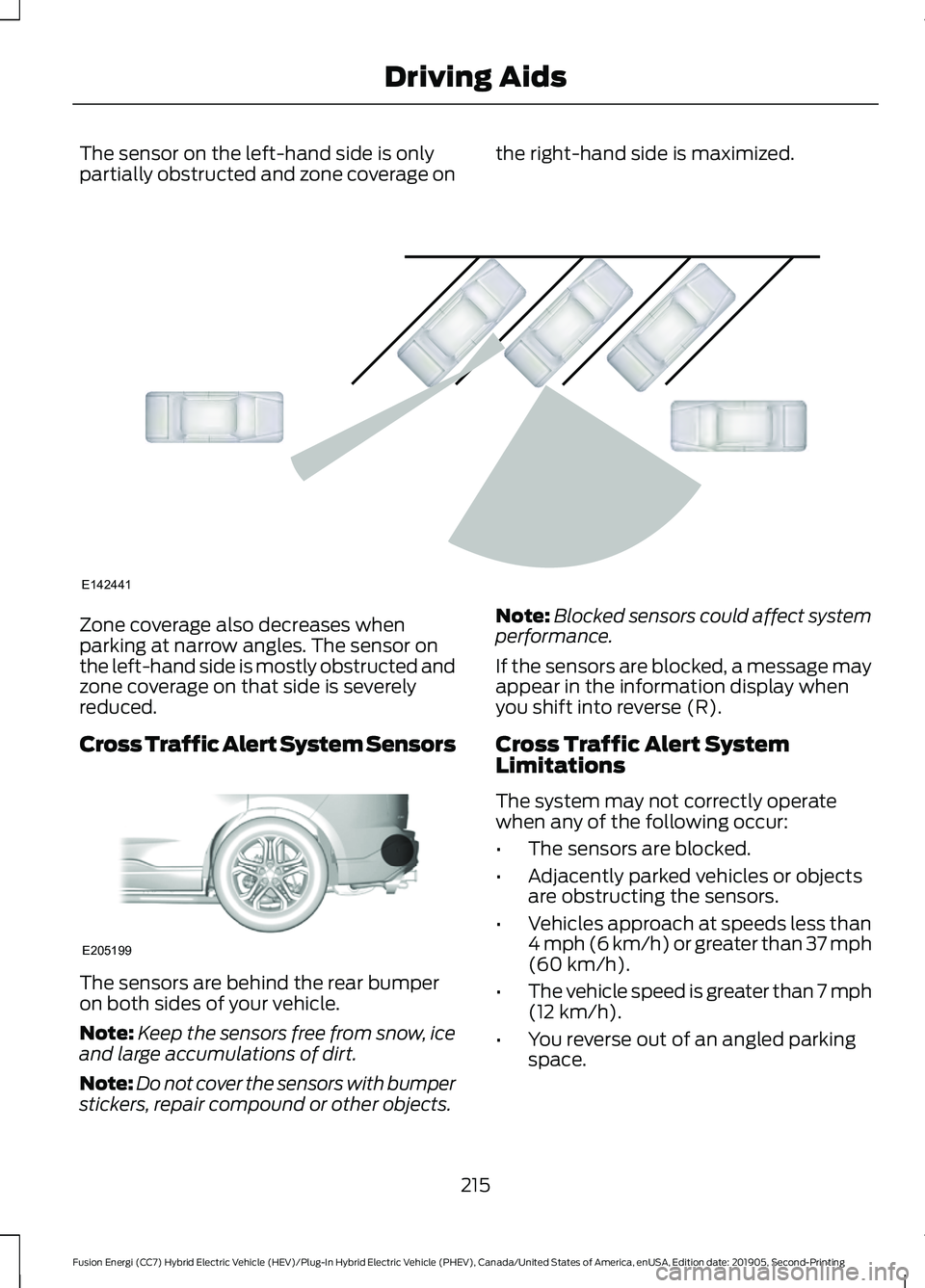 FORD FUSION/HYBRID 2020 Service Manual The sensor on the left-hand side is only
partially obstructed and zone coverage on
the right-hand side is maximized.Zone coverage also decreases when
parking at narrow angles. The sensor on
the left-h FORD FUSION/HYBRID 2020 Service Manual The sensor on the left-hand side is only
partially obstructed and zone coverage on
the right-hand side is maximized.Zone coverage also decreases when
parking at narrow angles. The sensor on
the left-h