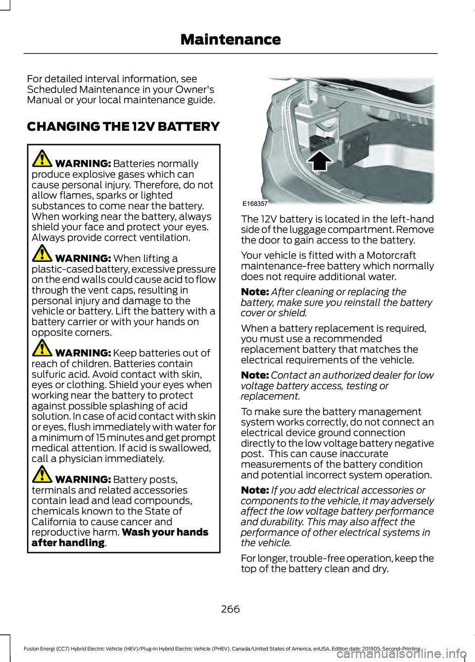 FORD FUSION/HYBRID 2020 Owners Manual For detailed interval information, see
Scheduled Maintenance in your Owner's
Manual or your local maintenance guide.
CHANGING THE 12V BATTERY
WARNING: Batteries normally
produce explosive gases wh FORD FUSION/HYBRID 2020 Owners Manual For detailed interval information, see
Scheduled Maintenance in your Owner's
Manual or your local maintenance guide.
CHANGING THE 12V BATTERY
WARNING: Batteries normally
produce explosive gases wh