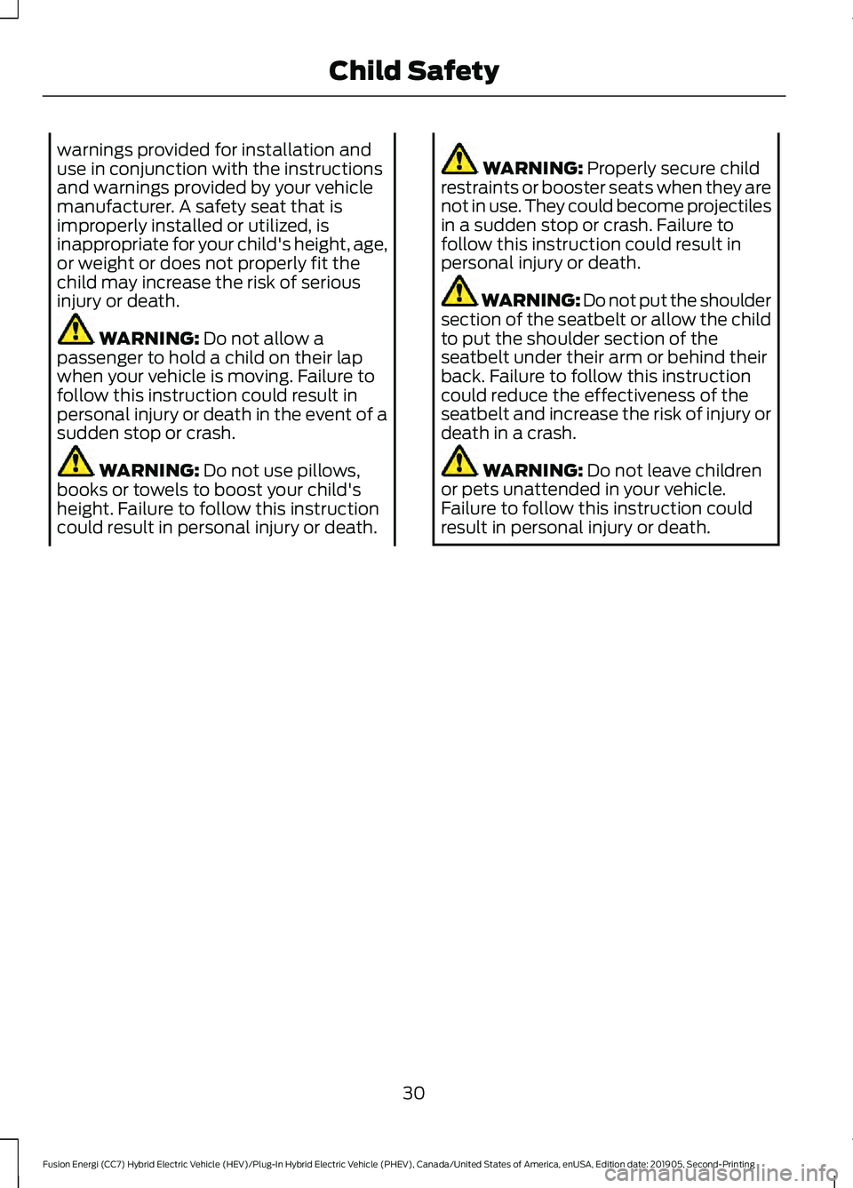 FORD FUSION/HYBRID 2020 Owners Manual warnings provided for installation and
use in conjunction with the instructions
and warnings provided by your vehicle
manufacturer. A safety seat that is
improperly installed or utilized, is
inappropr FORD FUSION/HYBRID 2020 Owners Manual warnings provided for installation and
use in conjunction with the instructions
and warnings provided by your vehicle
manufacturer. A safety seat that is
improperly installed or utilized, is
inappropr