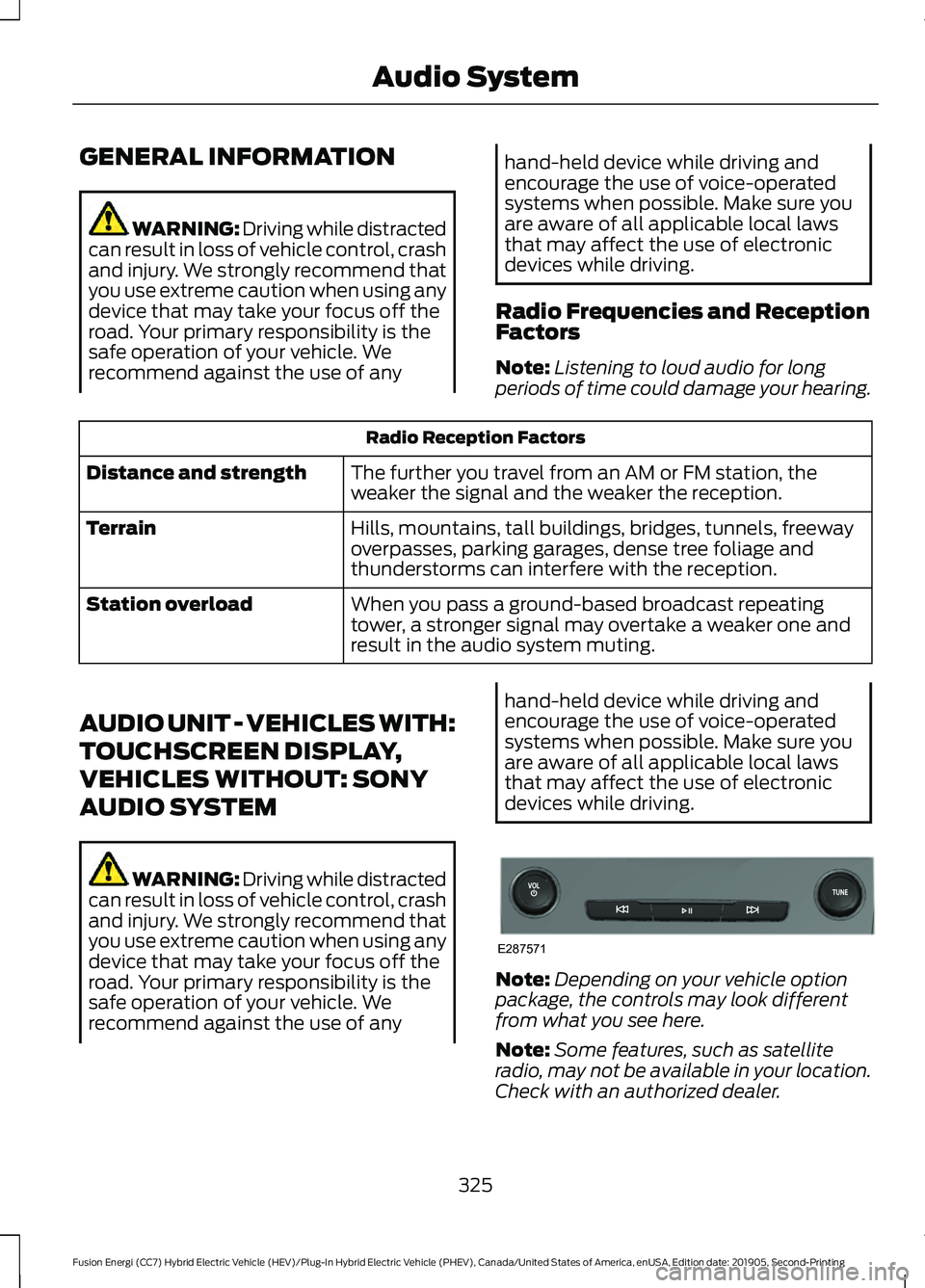 FORD FUSION/HYBRID 2020 Service Manual GENERAL INFORMATION
WARNING: Driving while distracted
can result in loss of vehicle control, crash
and injury. We strongly recommend that
you use extreme caution when using any
device that may take yo