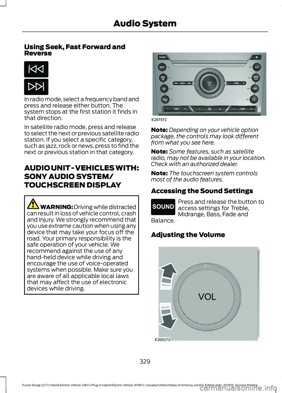 FORD FUSION/HYBRID 2020 Service Manual Using Seek, Fast Forward and
Reverse
In radio mode, select a frequency band and
press and release either button. The
system stops at the first station it finds in
that direction.
In satellite radio mo