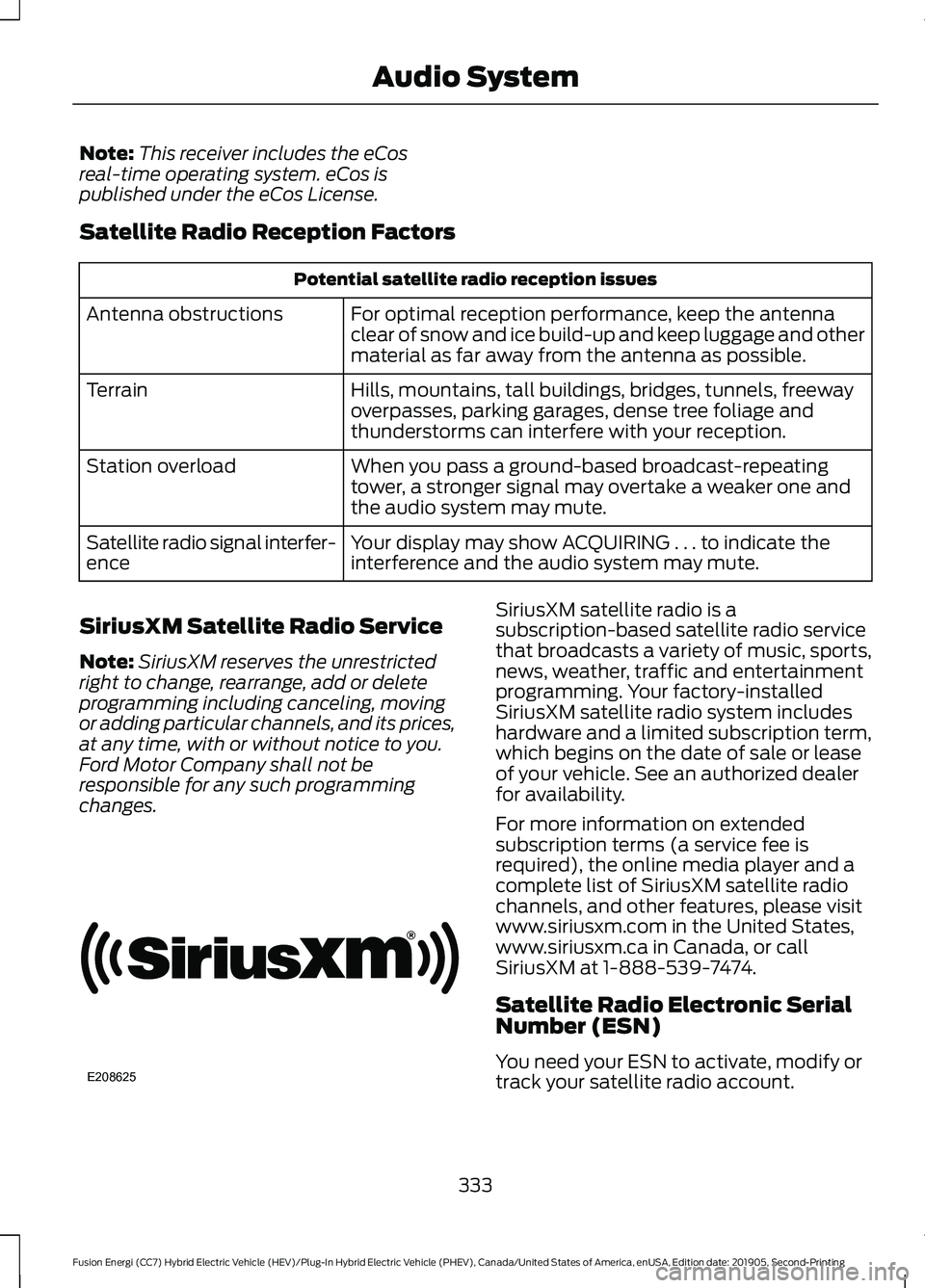 FORD FUSION/HYBRID 2020 Owners Manual Note:
This receiver includes the eCos
real-time operating system. eCos is
published under the eCos License.
Satellite Radio Reception Factors Potential satellite radio reception issues
For optimal rec FORD FUSION/HYBRID 2020 Owners Manual Note:
This receiver includes the eCos
real-time operating system. eCos is
published under the eCos License.
Satellite Radio Reception Factors Potential satellite radio reception issues
For optimal rec