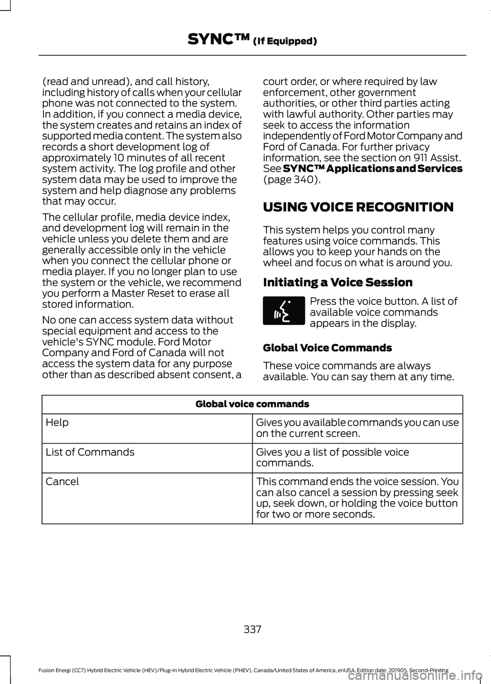 FORD FUSION/HYBRID 2020 Owners Manual (read and unread), and call history,
including history of calls when your cellular
phone was not connected to the system.
In addition, if you connect a media device,
the system creates and retains an FORD FUSION/HYBRID 2020 Owners Manual (read and unread), and call history,
including history of calls when your cellular
phone was not connected to the system.
In addition, if you connect a media device,
the system creates and retains an