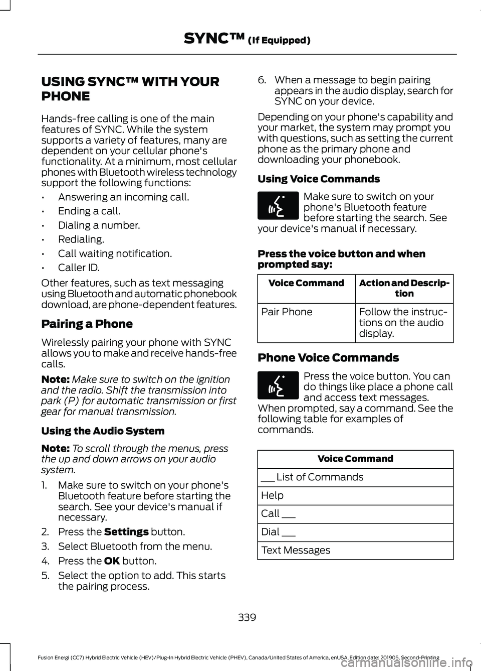 FORD FUSION/HYBRID 2020  Owners Manual USING SYNC™ WITH YOUR
PHONE
Hands-free calling is one of the main
features of SYNC. While the system
supports a variety of features, many are
dependent on your cellular phone's
functionality. At