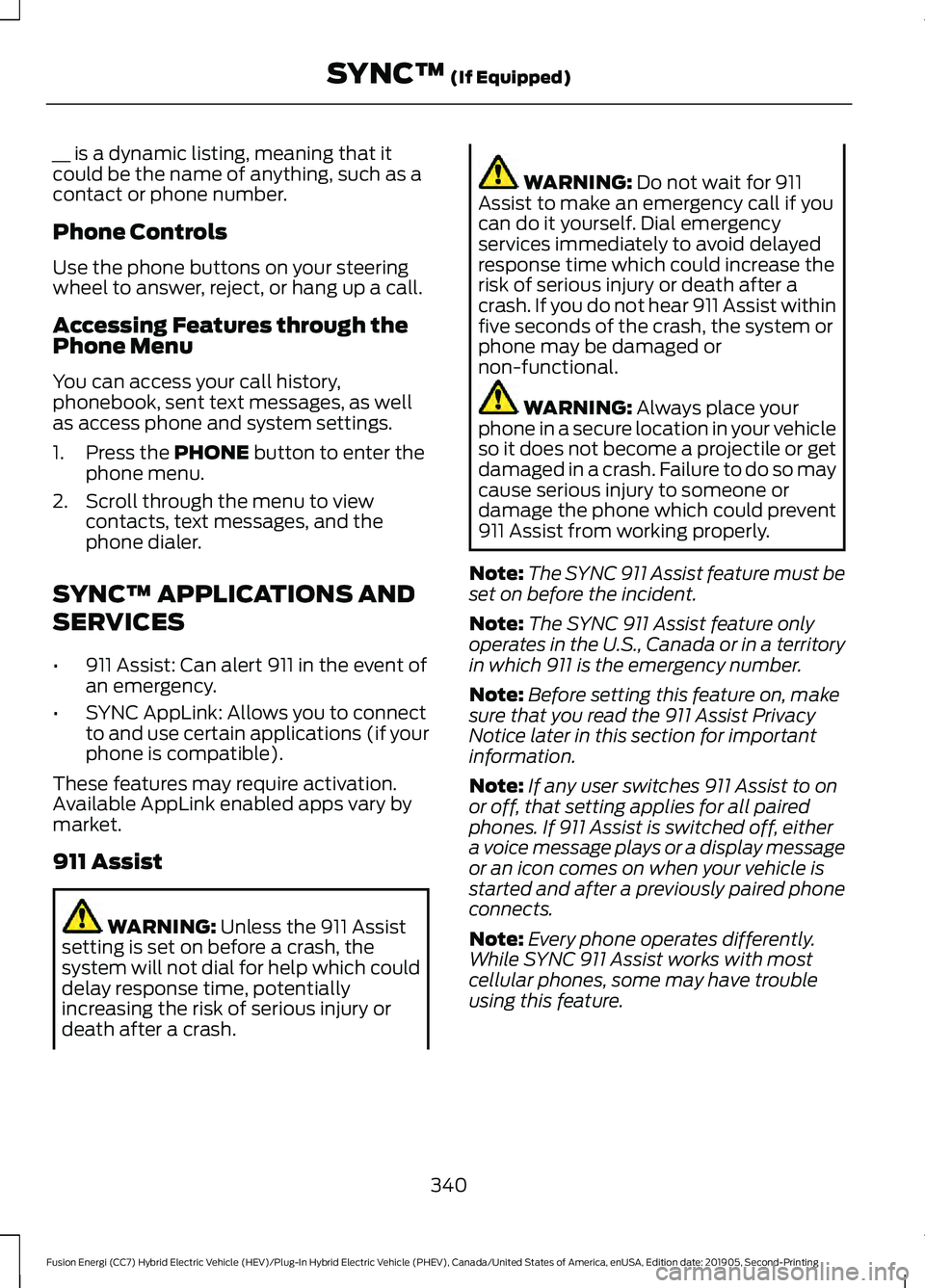FORD FUSION/HYBRID 2020 Workshop Manual __ is a dynamic listing, meaning that it
could be the name of anything, such as a
contact or phone number.
Phone Controls
Use the phone buttons on your steering
wheel to answer, reject, or hang up a c