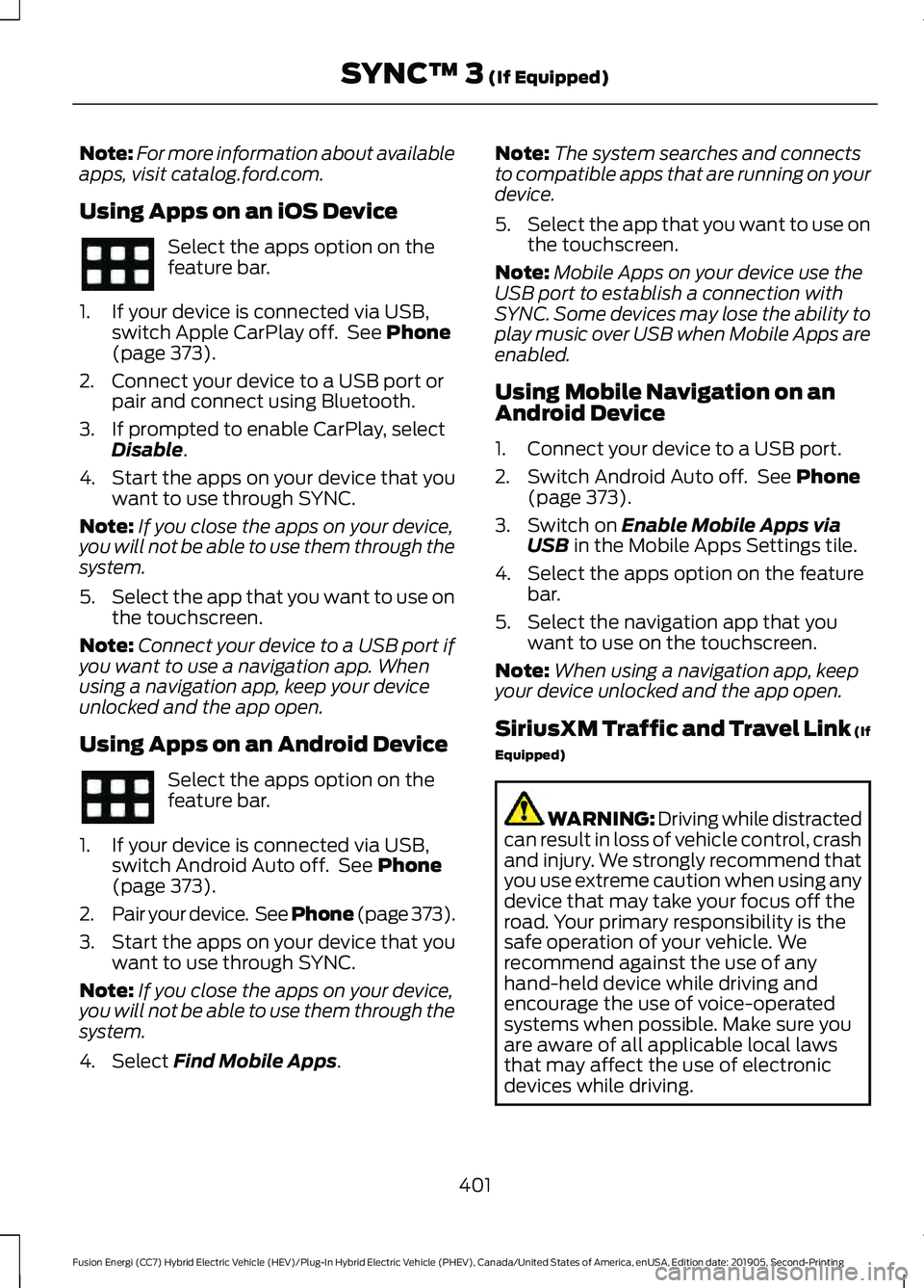 FORD FUSION/HYBRID 2020  Owners Manual Note:
For more information about available
apps, visit catalog.ford.com.
Using Apps on an iOS Device Select the apps option on the
feature bar.
1. If your device is connected via USB, switch Apple Car