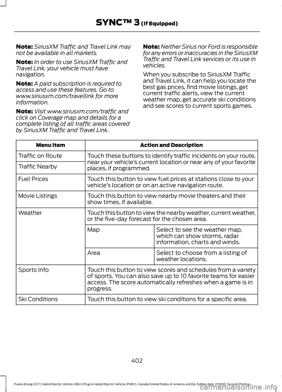 FORD FUSION/HYBRID 2020 Repair Manual Note:
SiriusXM Traffic and Travel Link may
not be available in all markets.
Note: In order to use SiriusXM Traffic and
Travel Link, your vehicle must have
navigation.
Note: A paid subscription is requ FORD FUSION/HYBRID 2020 Repair Manual Note:
SiriusXM Traffic and Travel Link may
not be available in all markets.
Note: In order to use SiriusXM Traffic and
Travel Link, your vehicle must have
navigation.
Note: A paid subscription is requ