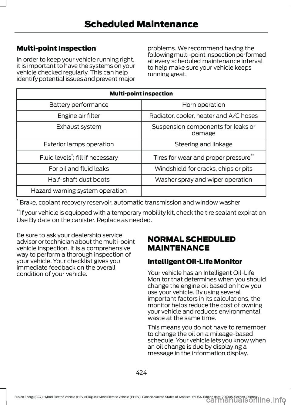 FORD FUSION/HYBRID 2020 Owners Manual Multi-point Inspection
In order to keep your vehicle running right,
it is important to have the systems on your
vehicle checked regularly. This can help
identify potential issues and prevent major
pro FORD FUSION/HYBRID 2020 Owners Manual Multi-point Inspection
In order to keep your vehicle running right,
it is important to have the systems on your
vehicle checked regularly. This can help
identify potential issues and prevent major
pro